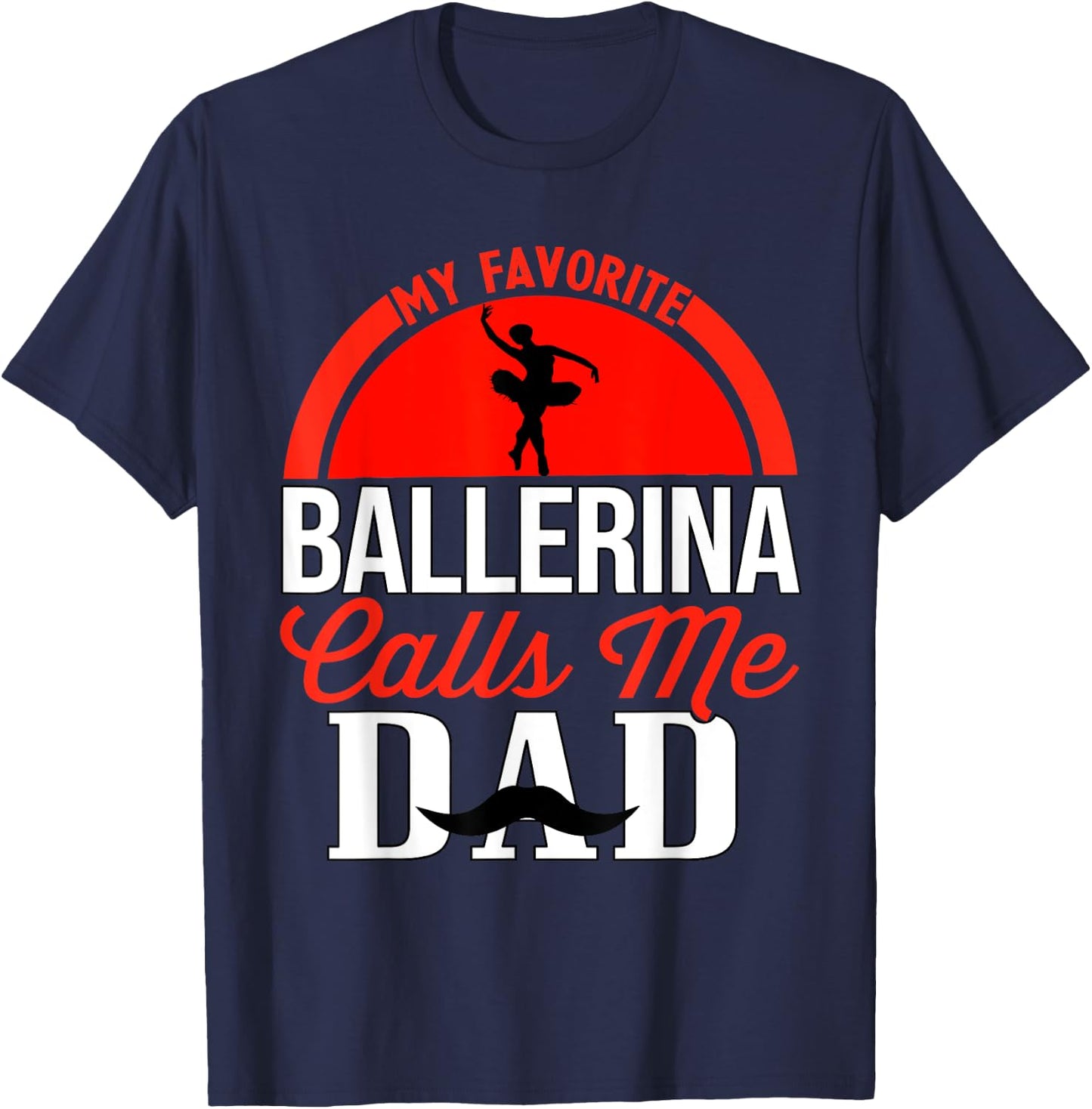 My Favorite Ballerina Calls Me Dad Ballet Dancer Father T-Shirt - T-Shirt | Navy