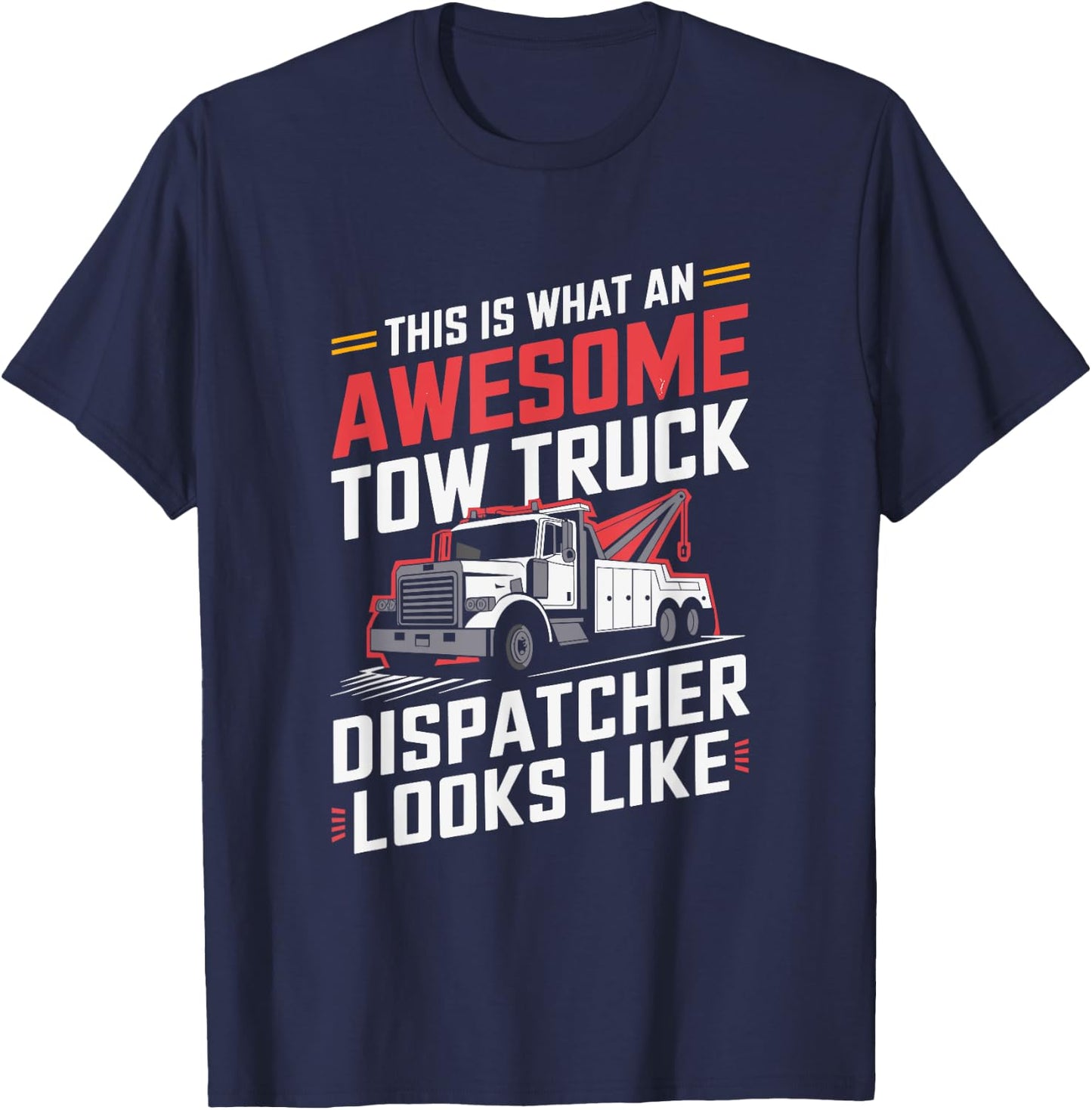 This Is What An Awesome Tow Truck Dispatcher, Driving T-Shirt - T-Shirt | Navy