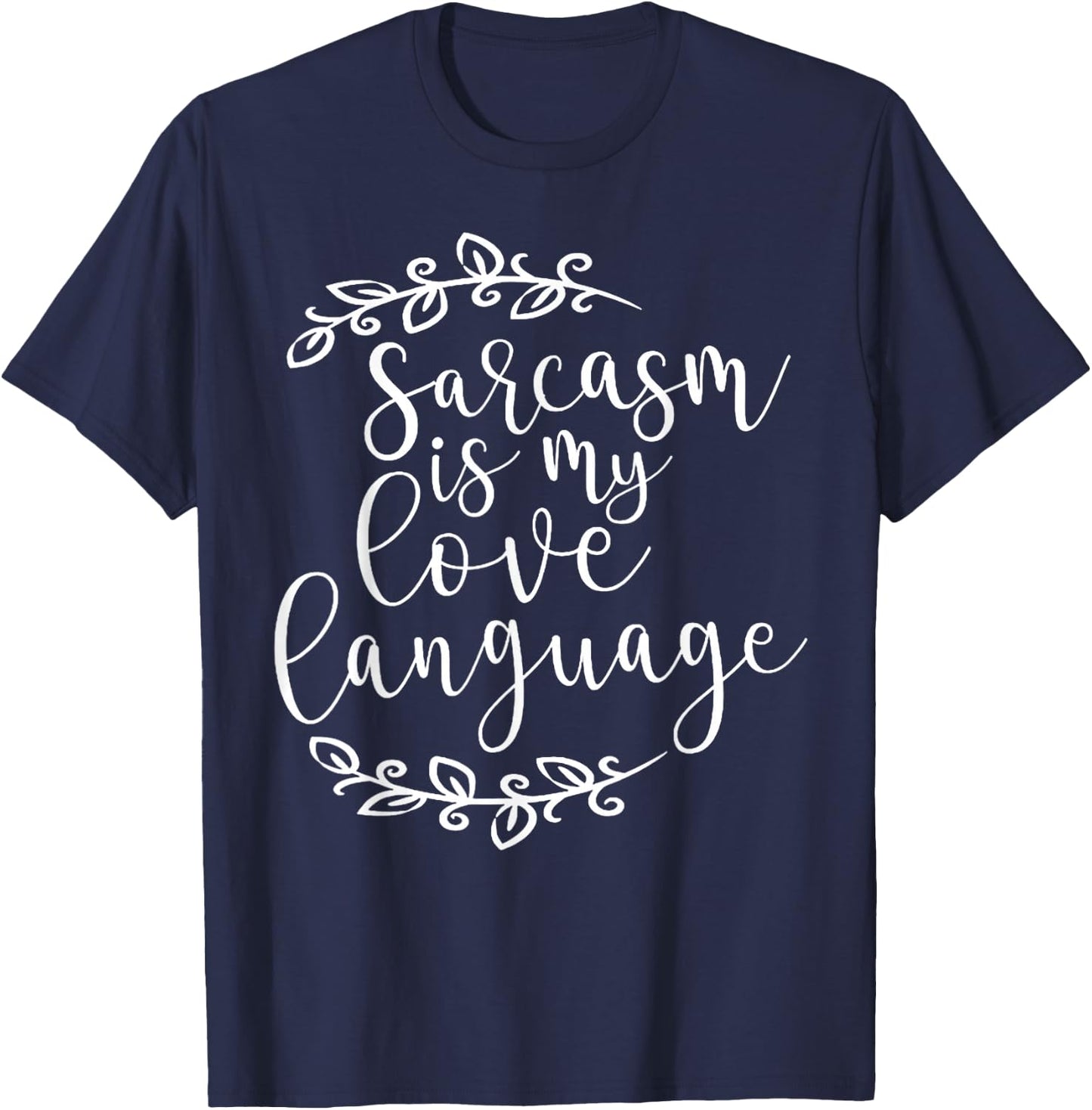 Sarcasm is My Love Language For Sarcasm Lovers T-Shirt - T-Shirt | Navy