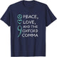 Peace, Love, and The Oxford Comma. Grammar Punctuation T-Shirt - T-Shirt | Navy