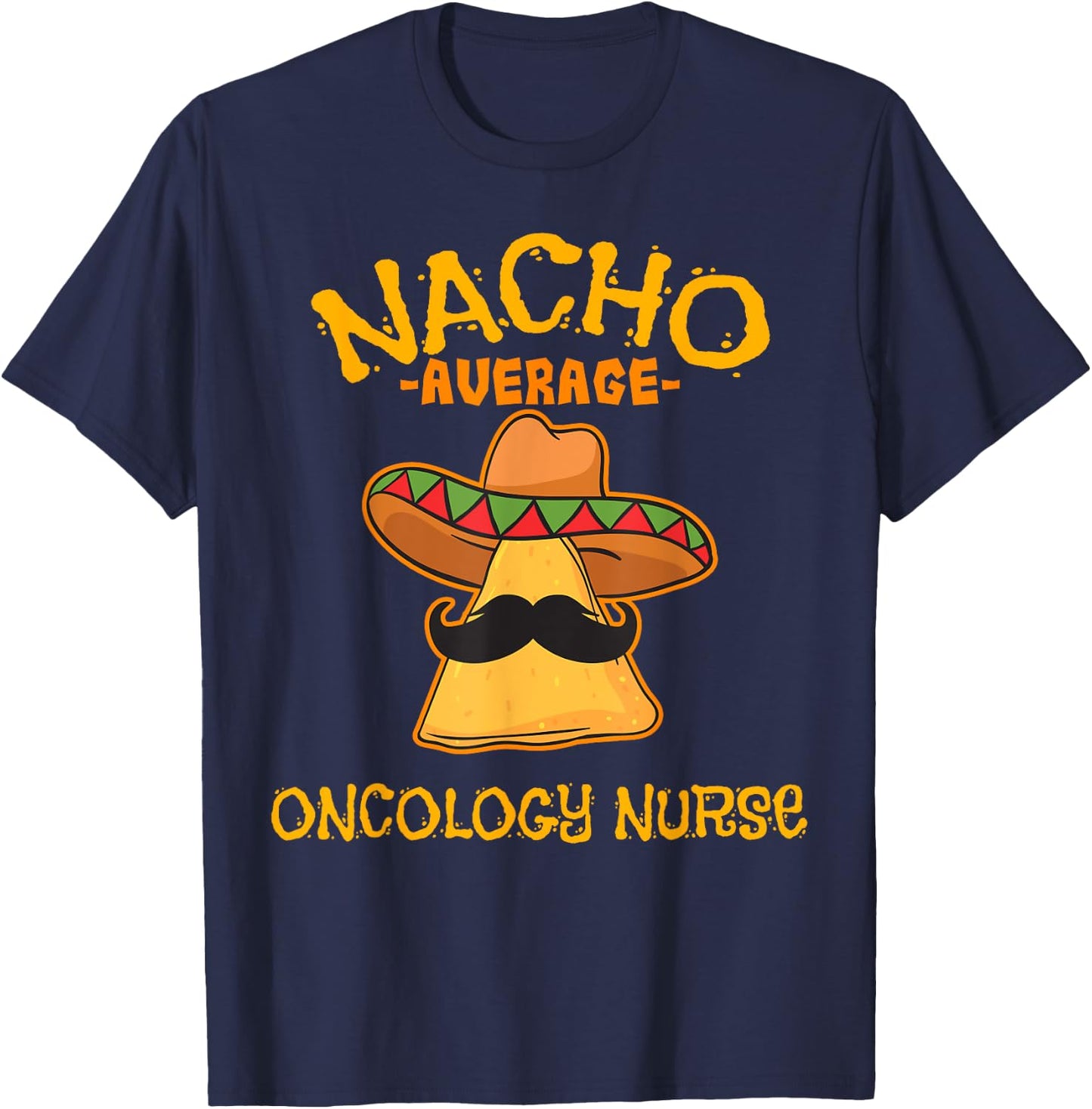Nacho Average Oncology Nurse Cinco de Mayo Fiesta T-Shirt - T-Shirt | Navy