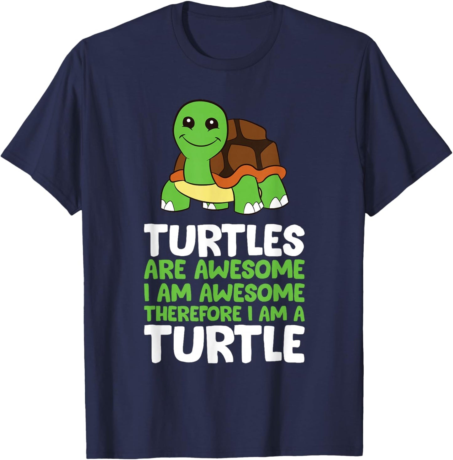 Turtles Are Awesome. I am Awesome Therefore I am a Turtle T-Shirt - T-Shirt | Navy