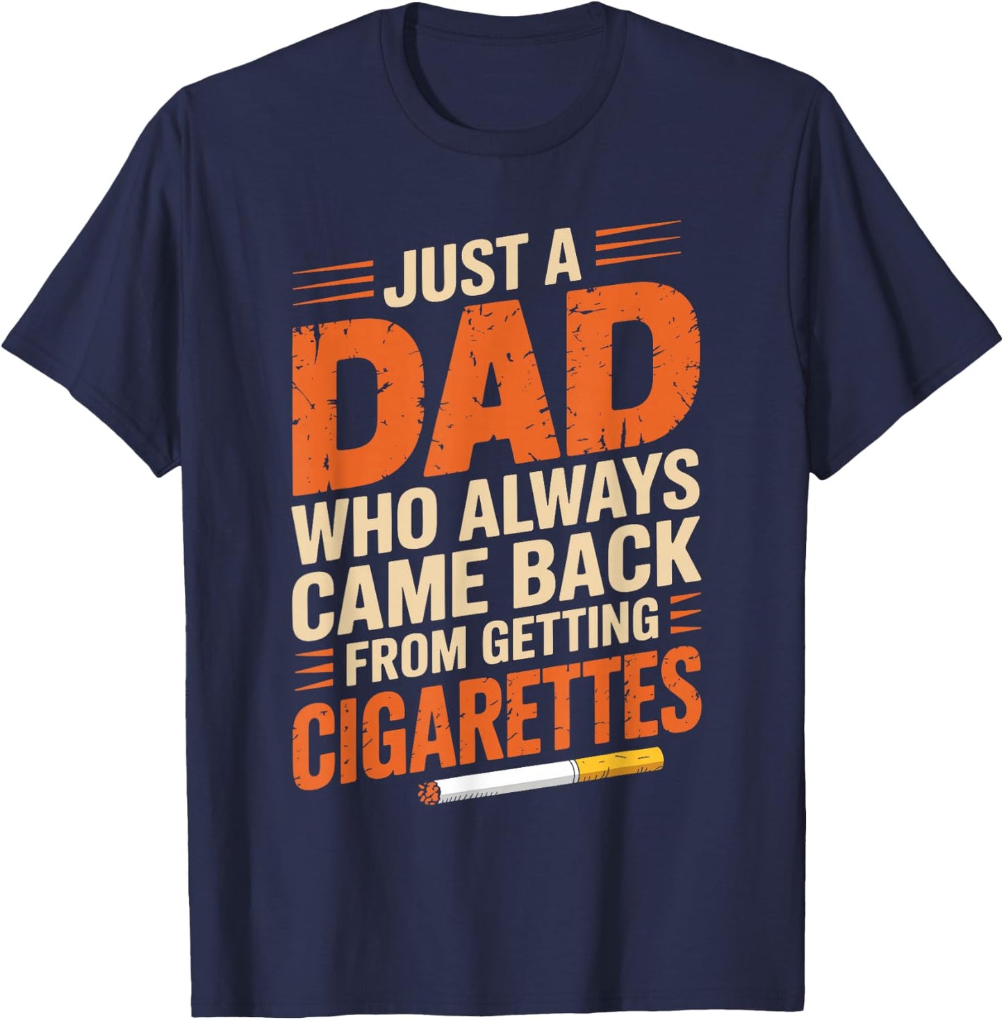 Just A Dad Who Always Came Back From Getting Cigarettes T-Shirt - T-Shirt | Navy