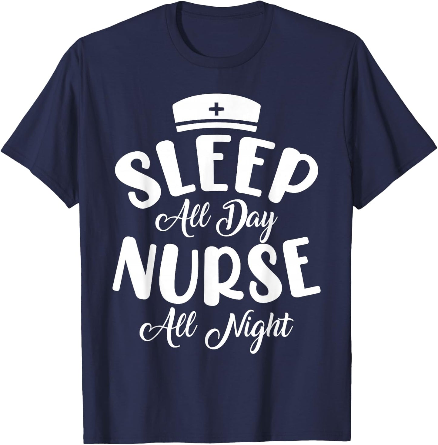 Sleep All Day Nurse All Night | Night Shift T-Shirt - T-Shirt | Navy