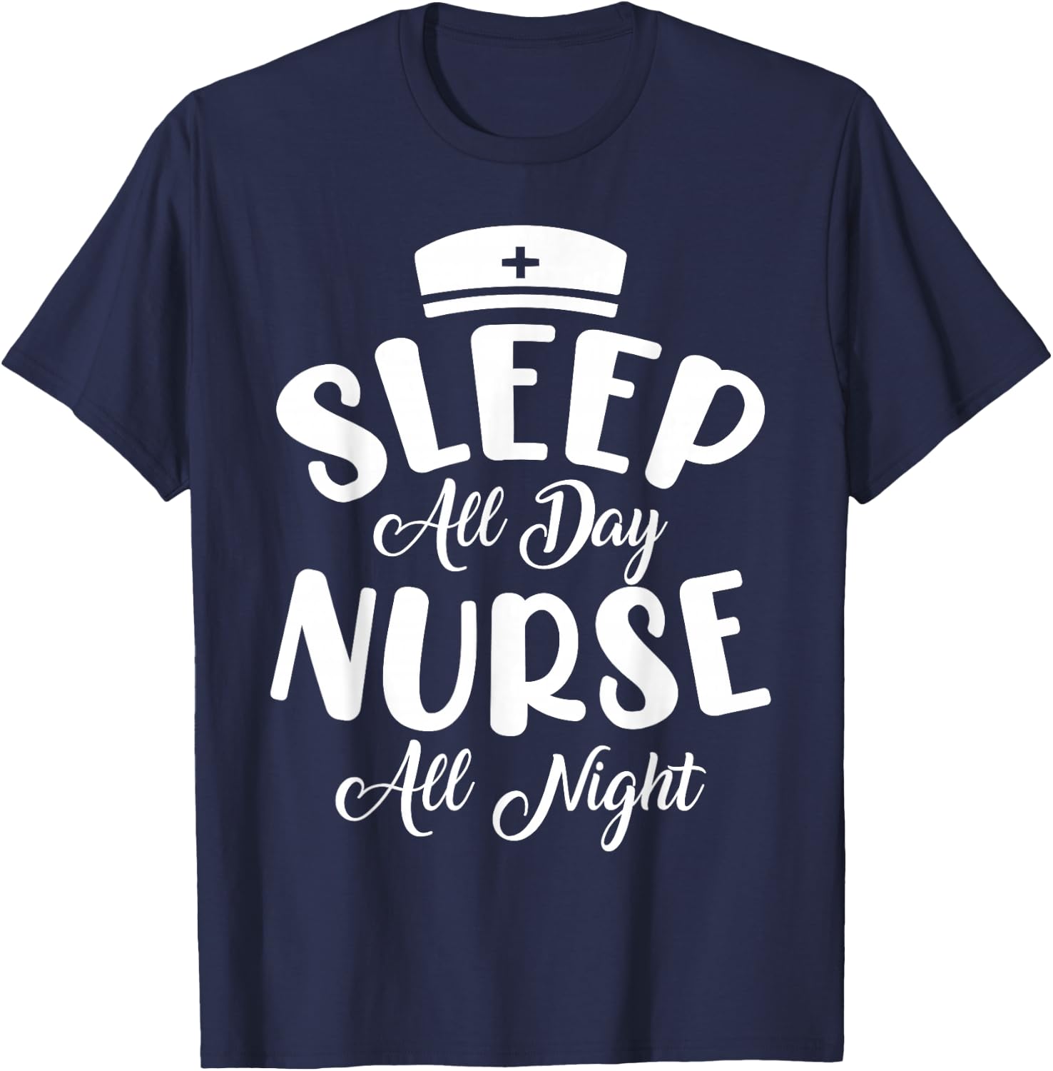 Sleep All Day Nurse All Night | Night Shift T-Shirt - T-Shirt | Navy