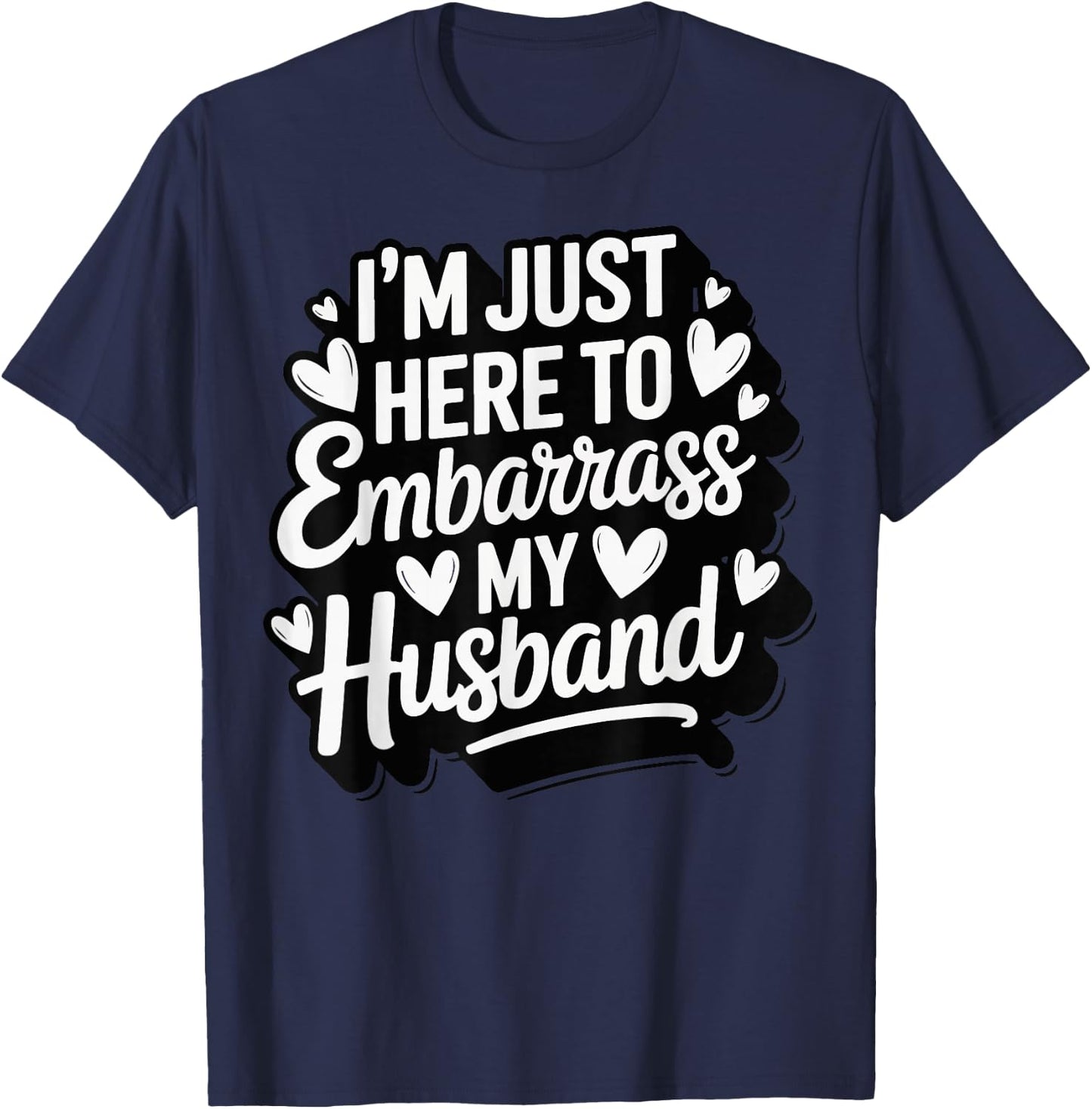 I'm Just Here To Embarrass My Husband T-Shirt - T-Shirt | Navy