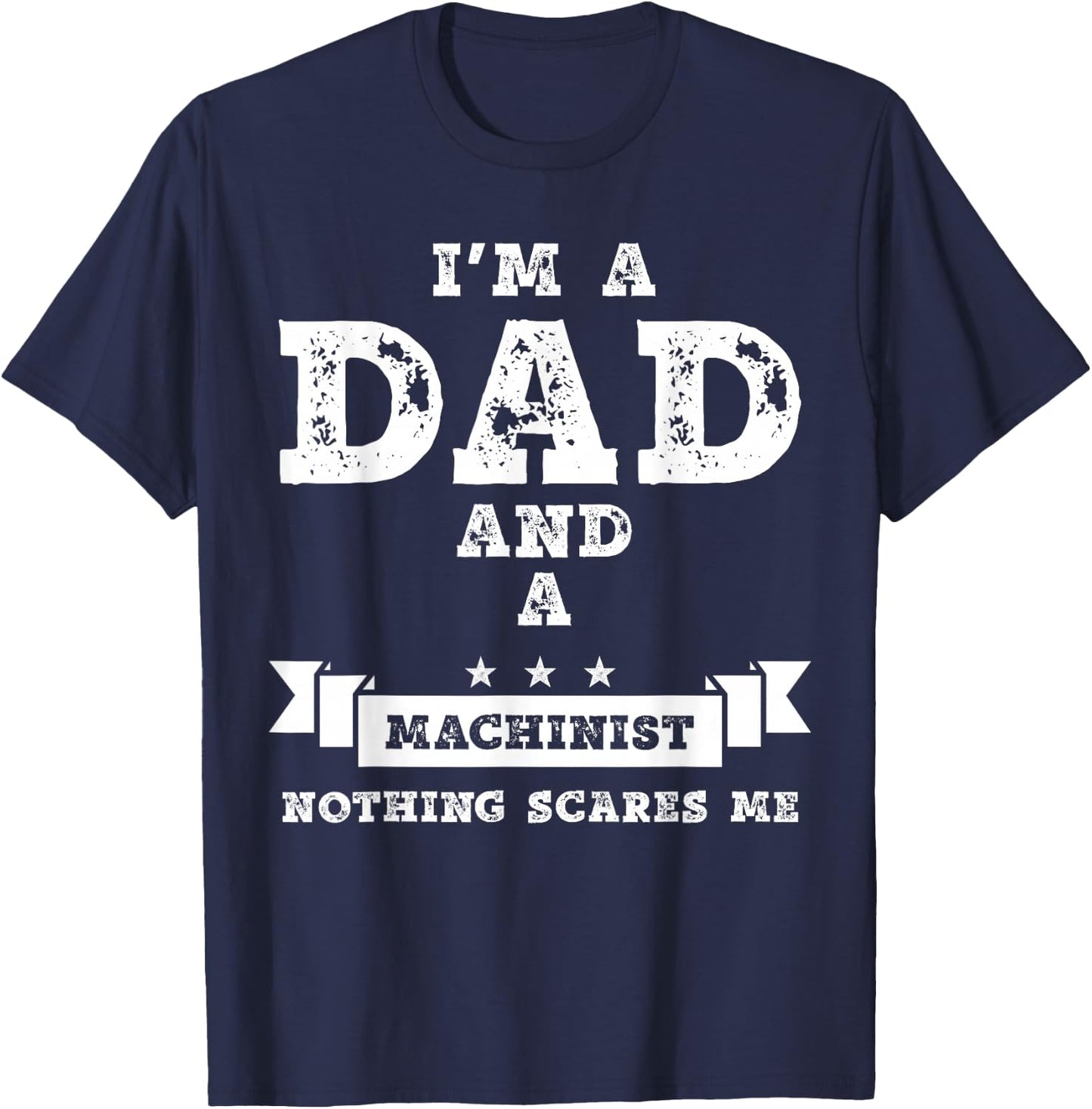 Funny Machinist Gift I'm A Dad And A Machinist T-Shirt - T-Shirt | Navy