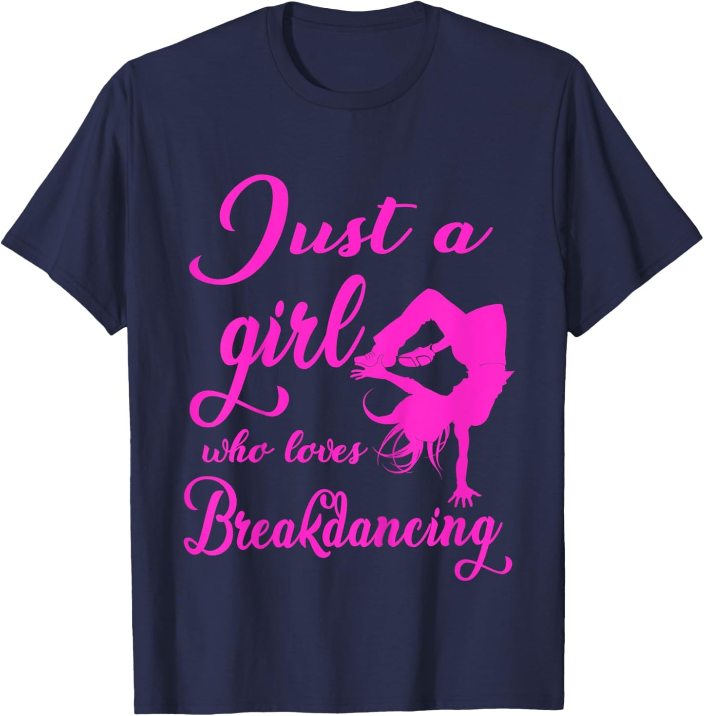 Just A Girl Who Loves Breakdance Hip Hop Dancer Bgirl Gift T-Shirt - T-Shirt | Navy