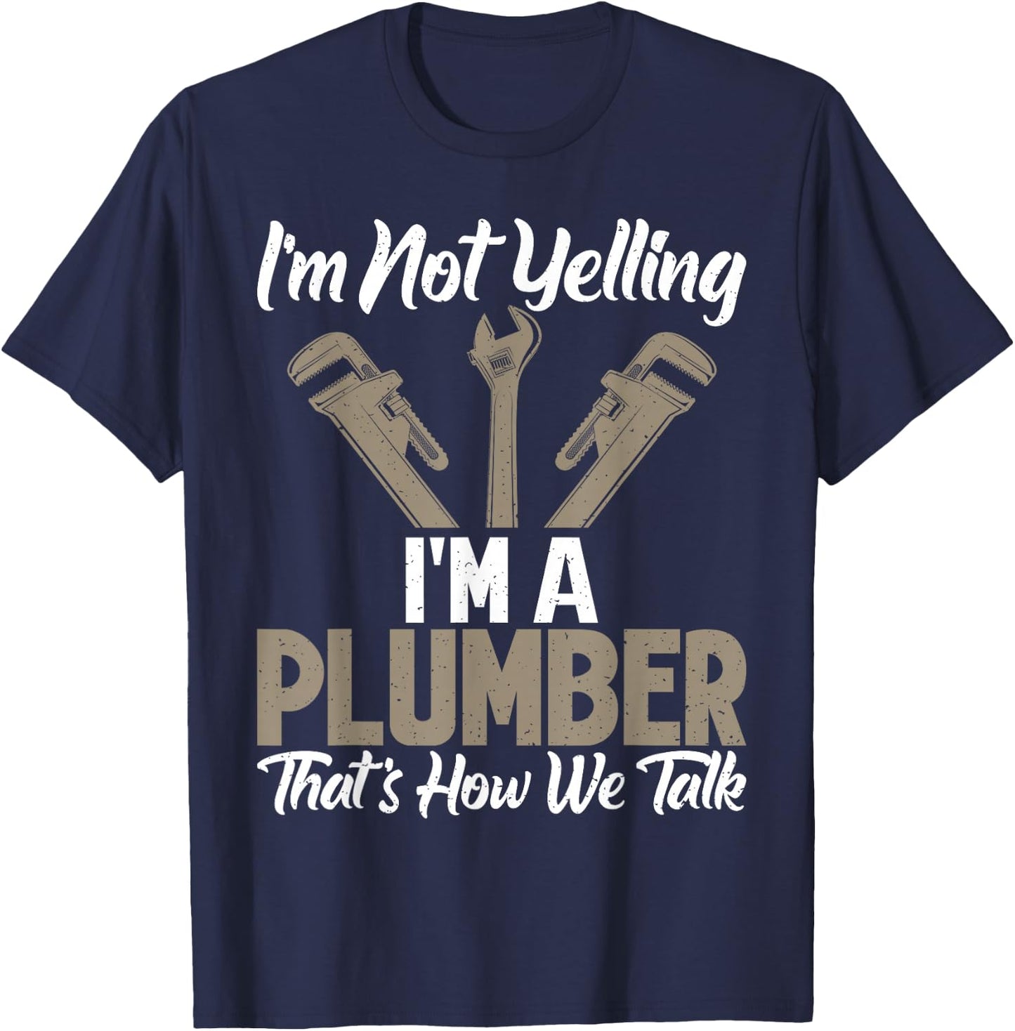 Im not Yelling im a Plumber thats how we talk funny Plumber T-Shirt - T-Shirt | Navy
