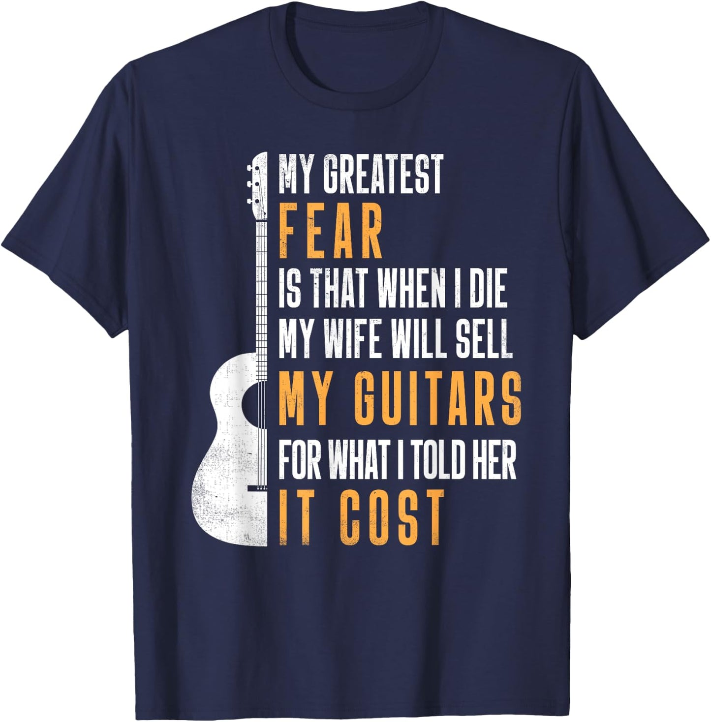 My Greatest Fear My Wife Will Sell My Guitars Gifts T-Shirt - T-Shirt | Navy
