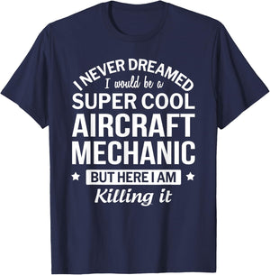 Funny Aircraft Mechanic I Never Dreamed Gift T-Shirt - T-Shirt | Navy