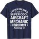 Funny Aircraft Mechanic I Never Dreamed Gift T-Shirt - T-Shirt | Navy