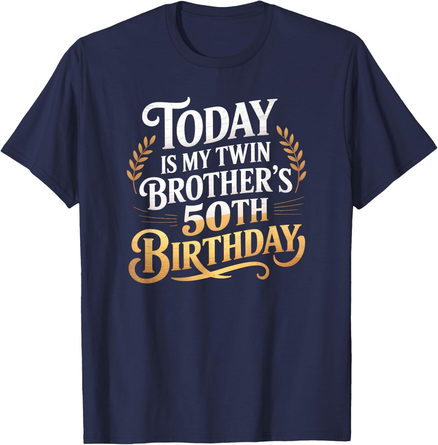 Today Is My Twin Brother's 50th Birthday Party 50 Years Old T-Shirt - T-Shirt | Navy