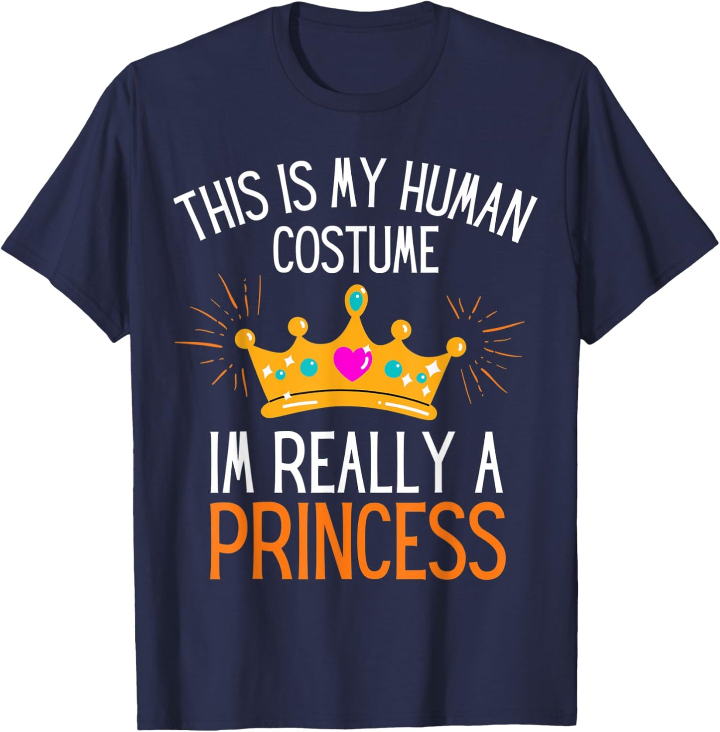 This Is My Human Costume Im Really A Princess Fun Halloween T-Shirt - T-Shirt | Navy