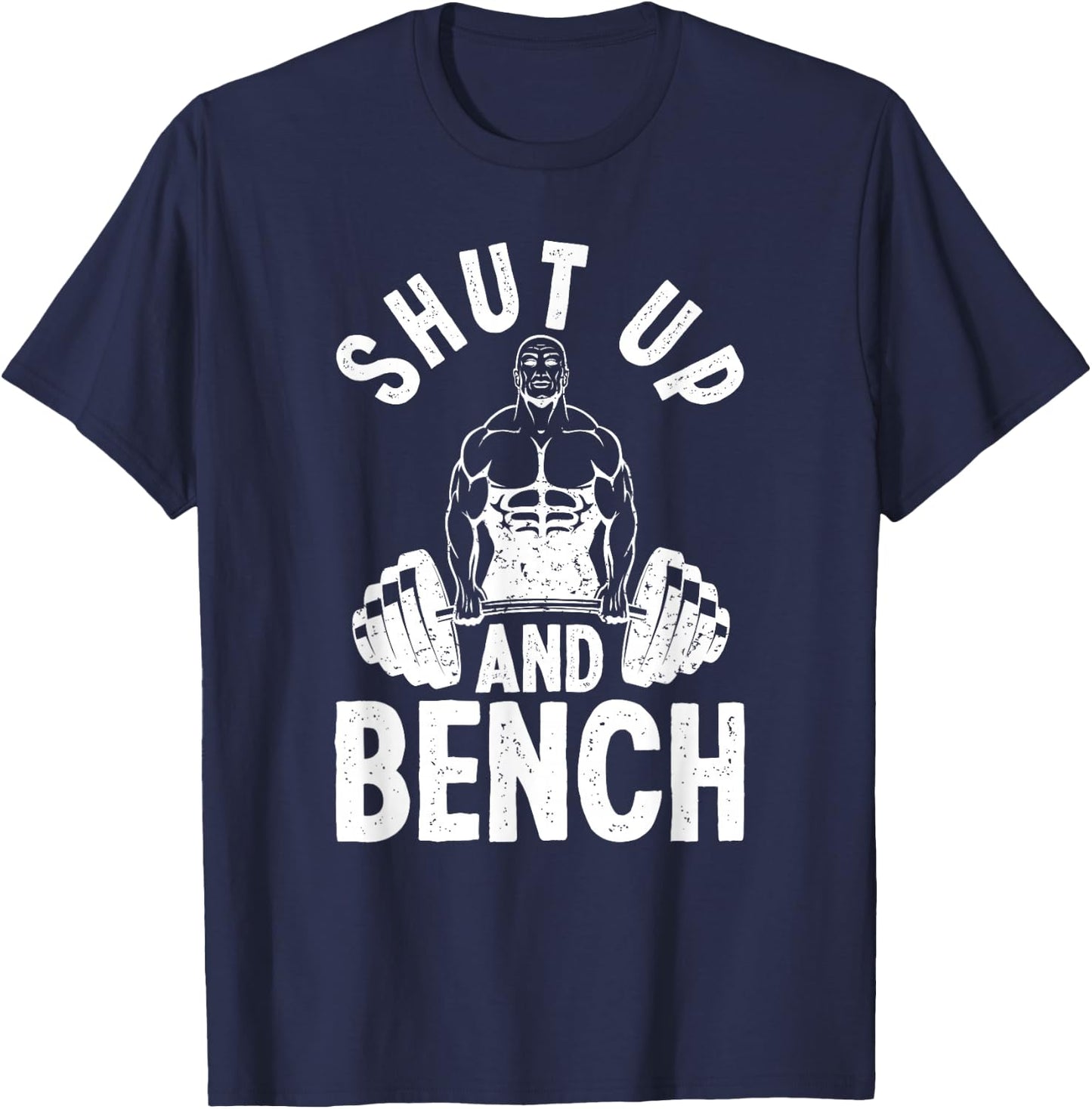 Powerlifter Weightlifting - Shut Up And Bench Powerlifting T-Shirt - T-Shirt | Navy