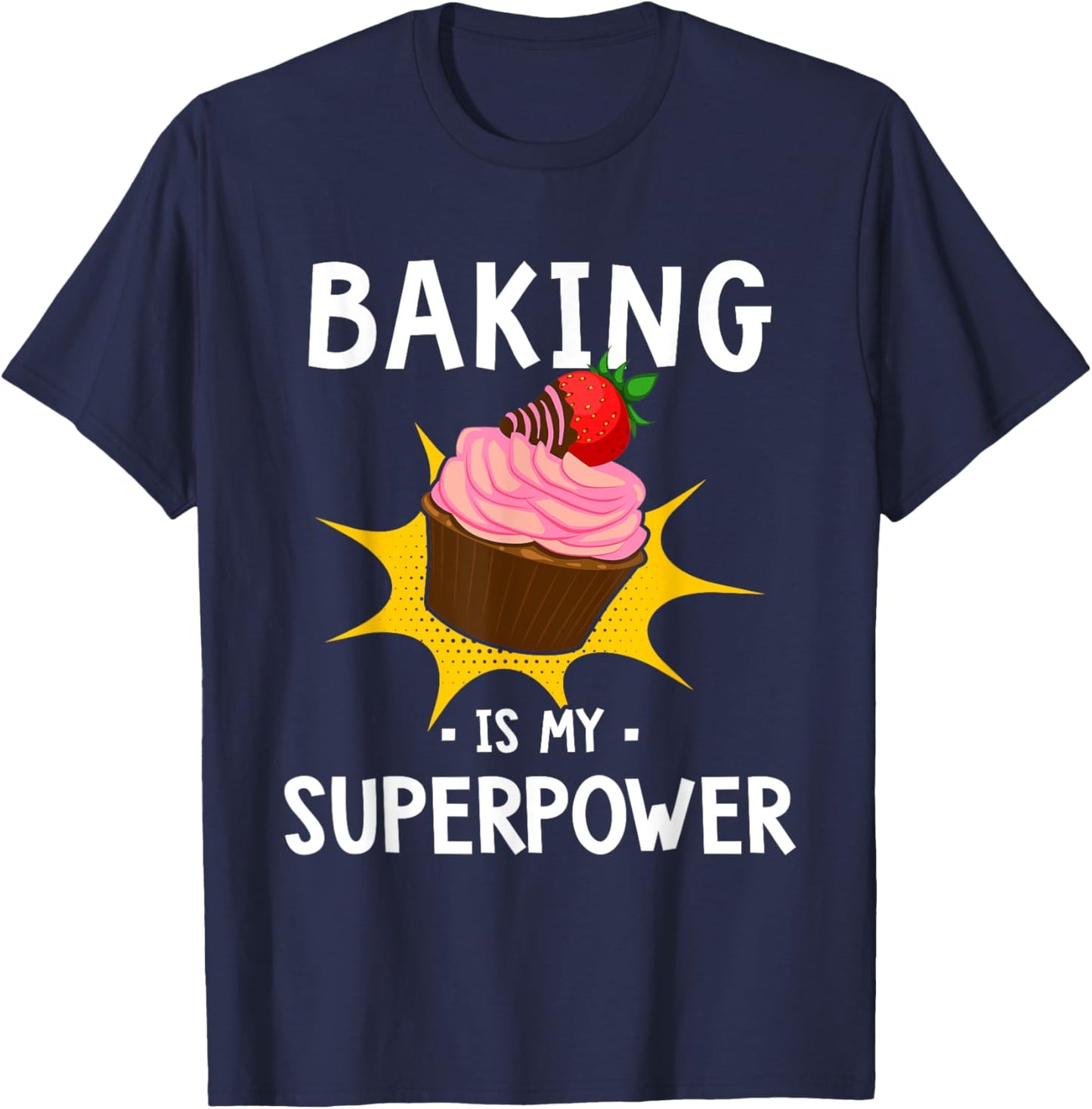 Baking Is My Superpower - Funny Cupcake Baker - Baking Gift T-Shirt - T-Shirt | Navy