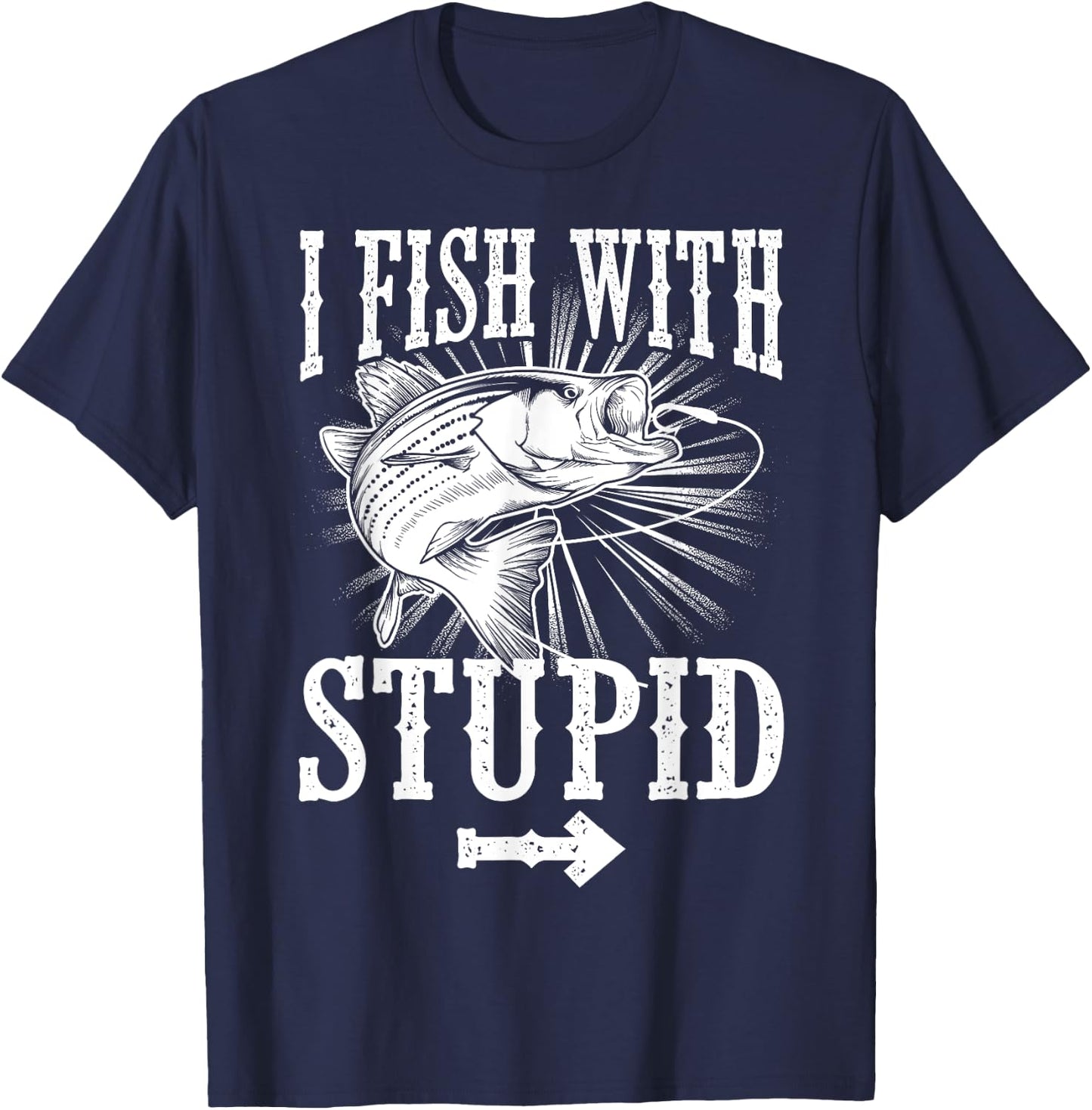 Funny I Fish With Stupid | Cute Hunting Sports Fisher Gift T-Shirt - T-Shirt | Navy