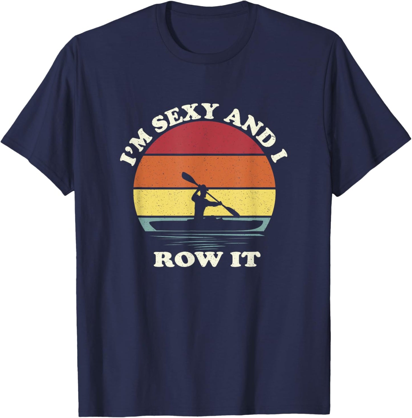 Vintage I'm Sexy and I Row It Funny Kayak T-Shirt - T-Shirt | Navy