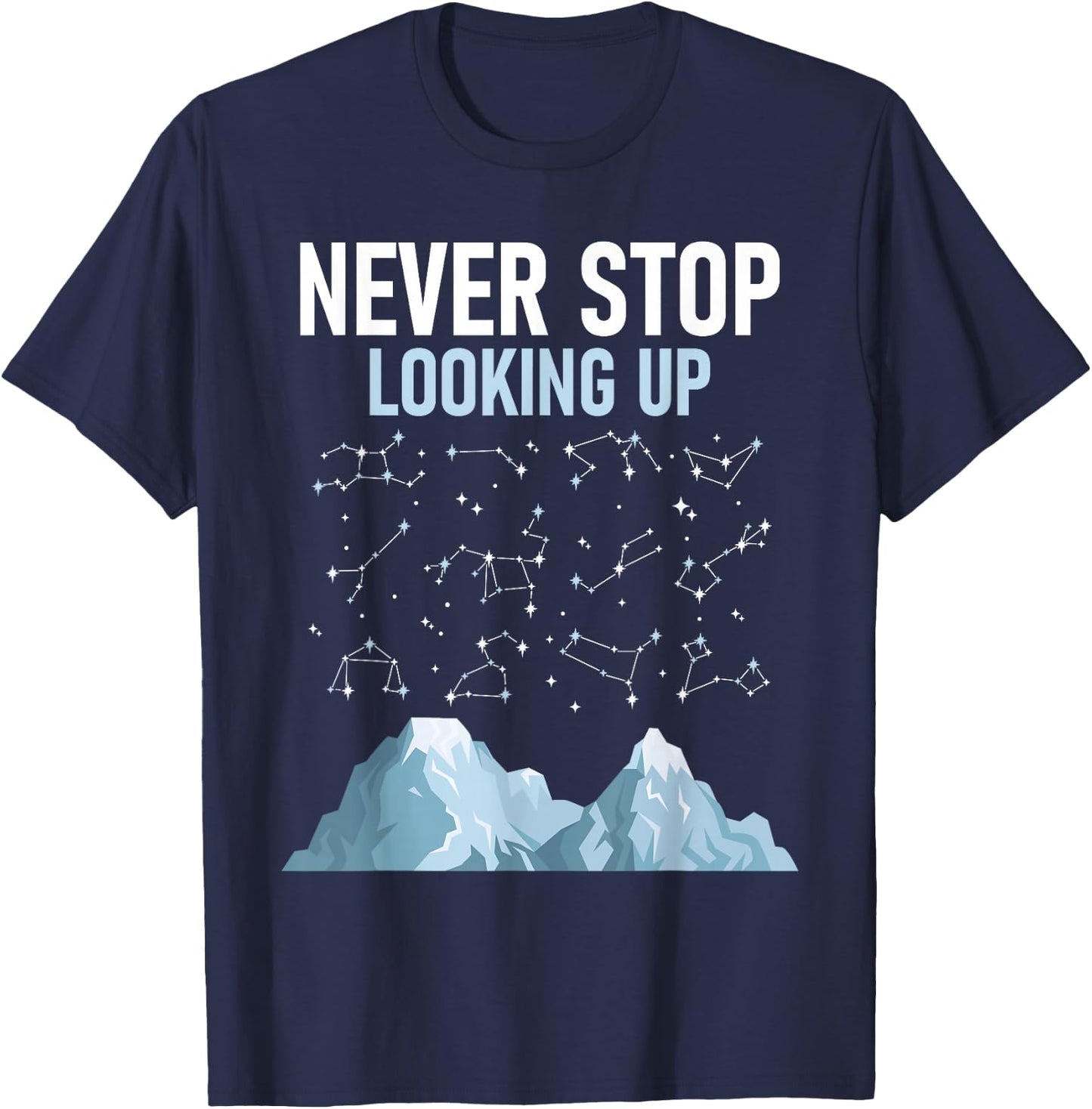 Never Stop Looking Up - Stargazing Constellation Astronomer T-Shirt - T-Shirt | Navy