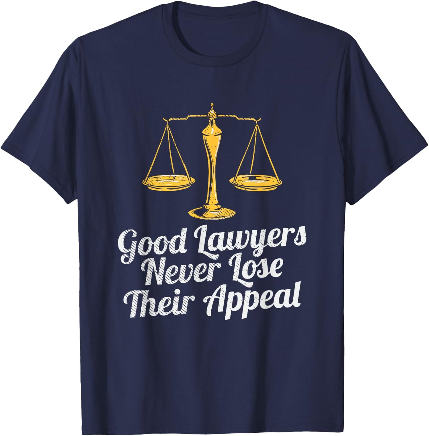 Good Lawyers Never Lose Their Appeal T-Shirt - T-Shirt | Navy
