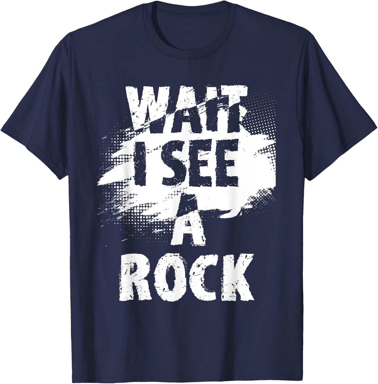 Wait I See A Rock - Rock Collector Geode Hunter Geology T-Shirt - T-Shirt | Navy