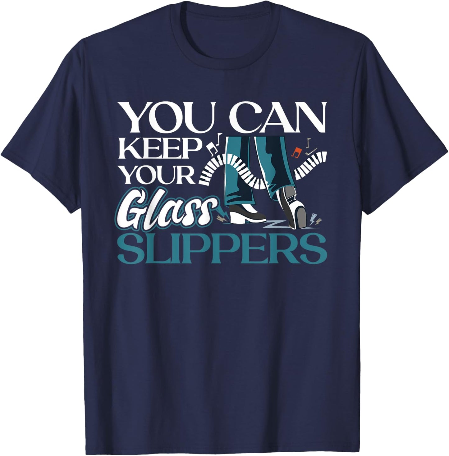 You Can Keep Your Glass Slippers - Tap Dance T-Shirt - T-Shirt | Navy