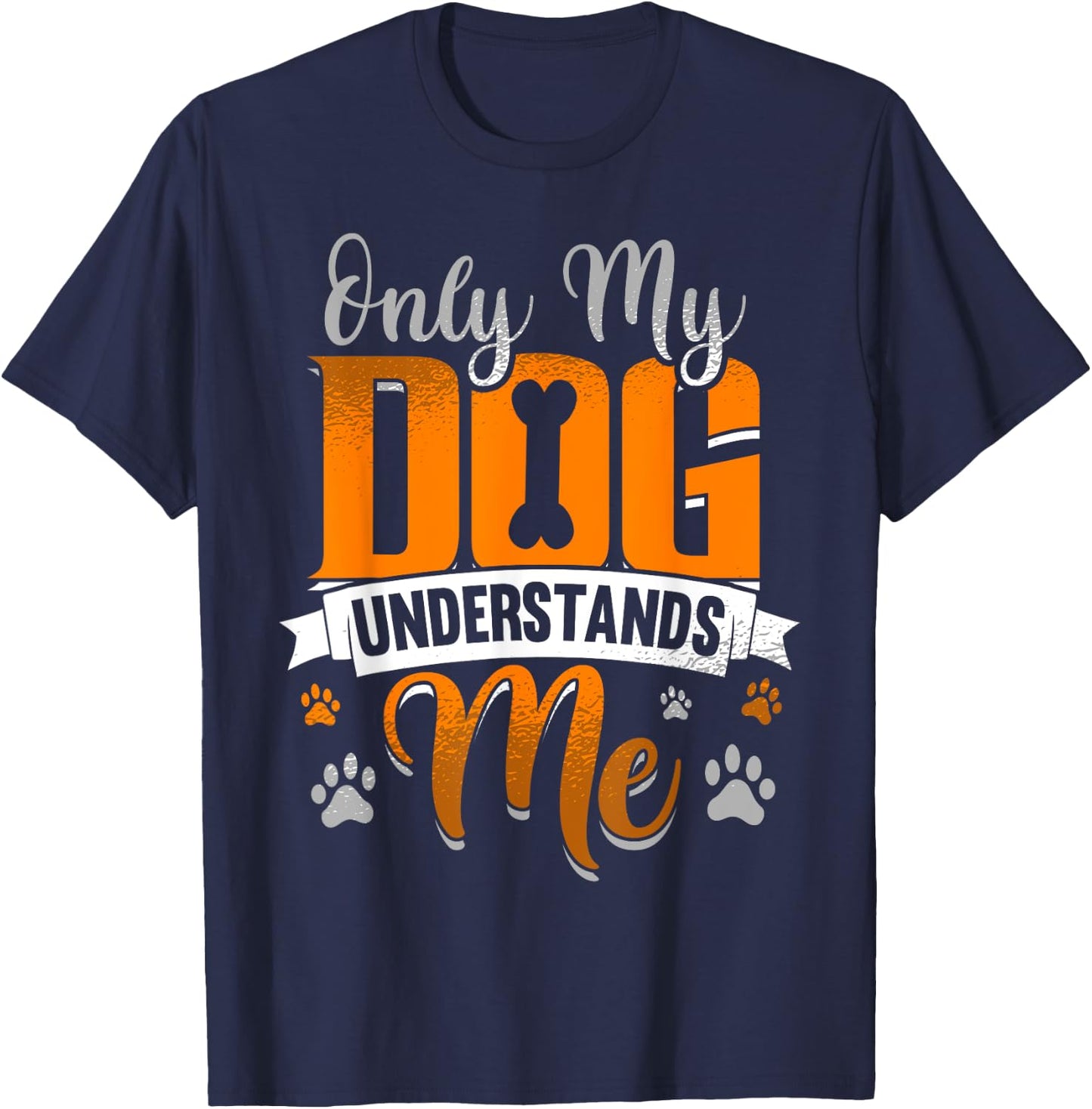 Only My Dog Understands Me Funny Gift Men Women Girls Kids T-Shirt - T-Shirt | Navy