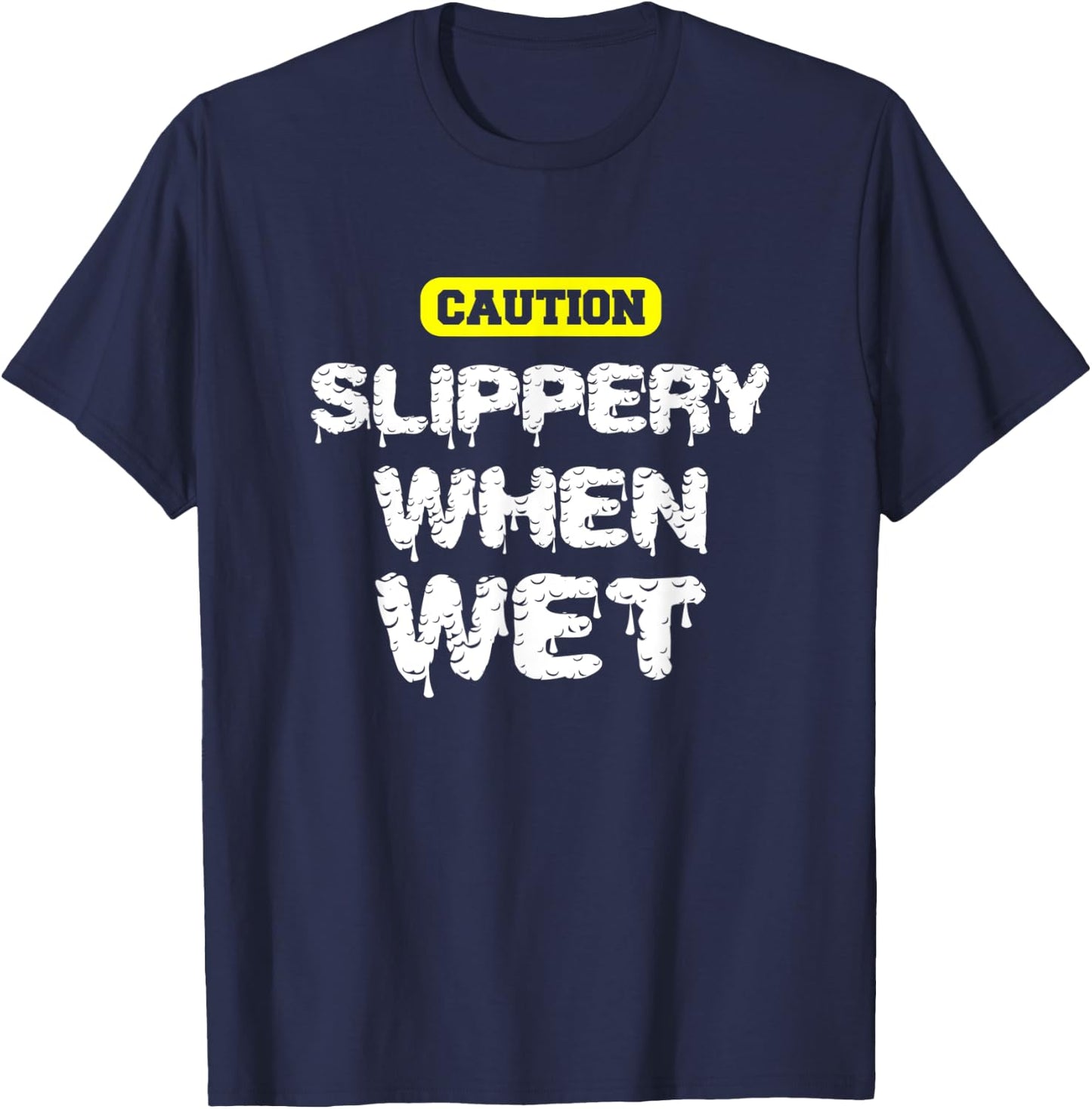 Caution, Slippery When Wet! Naughty Innuendo T-Shirt - T-Shirt | Navy