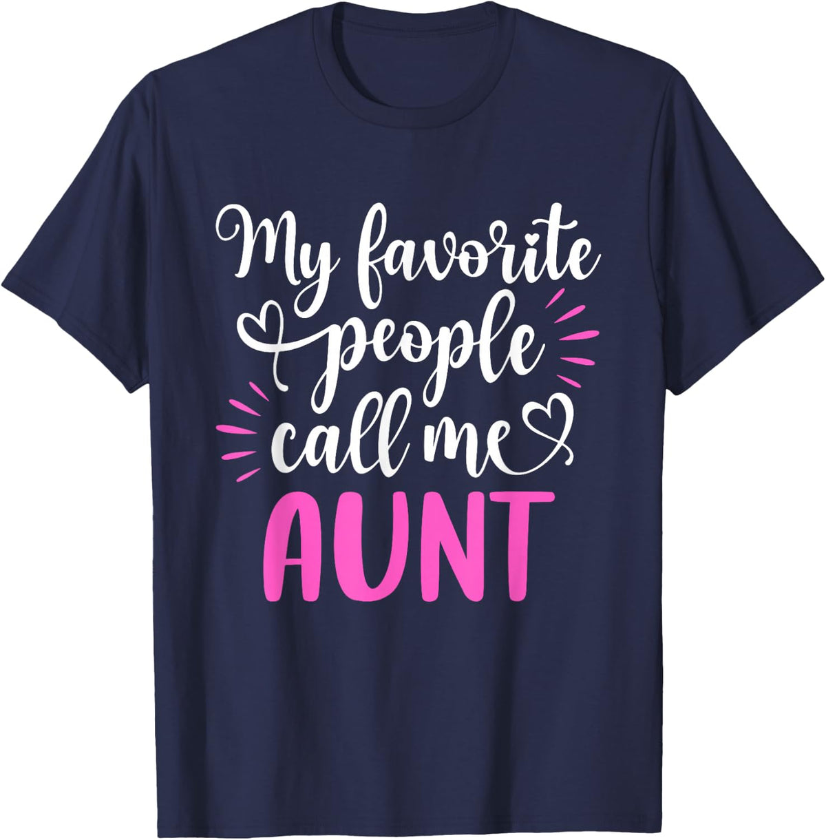 My Favorite People Call Me Aunt Shirt Funny Mothers Day T-Shirt - T-Shirt | Navy
