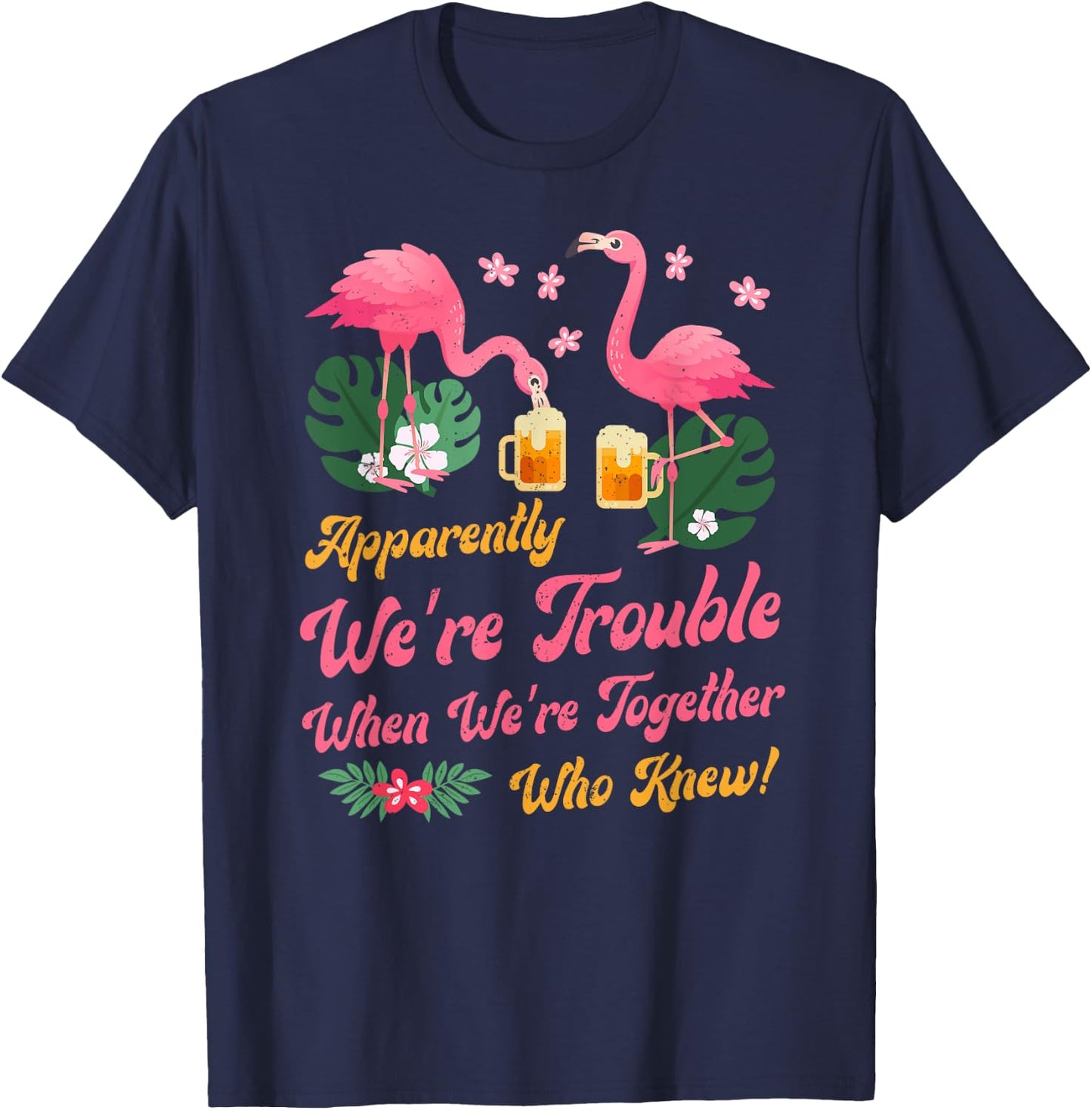 Apparently We Are Trouble When We Are Together Flamingo T-Shirt - T-Shirt | Navy