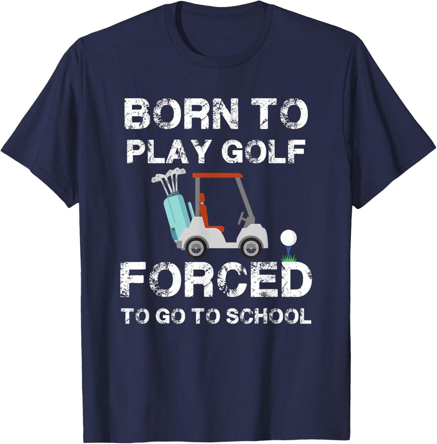 Born To Play Golf Forced To Go To School Graphic T-Shirt - T-Shirt | Navy