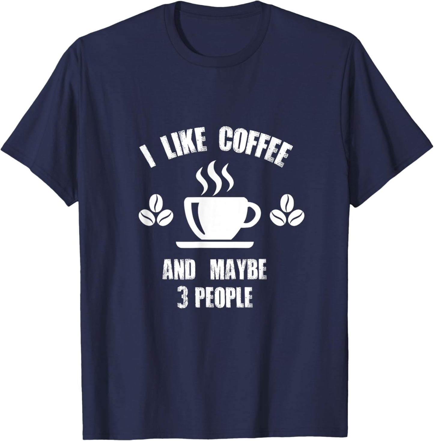 I like Coffee And Maybe 3 People T-Shirt - T-Shirt | Navy