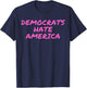 Democrats Hate America Conservative Anti Democrat T-Shirt - T-Shirt | Navy
