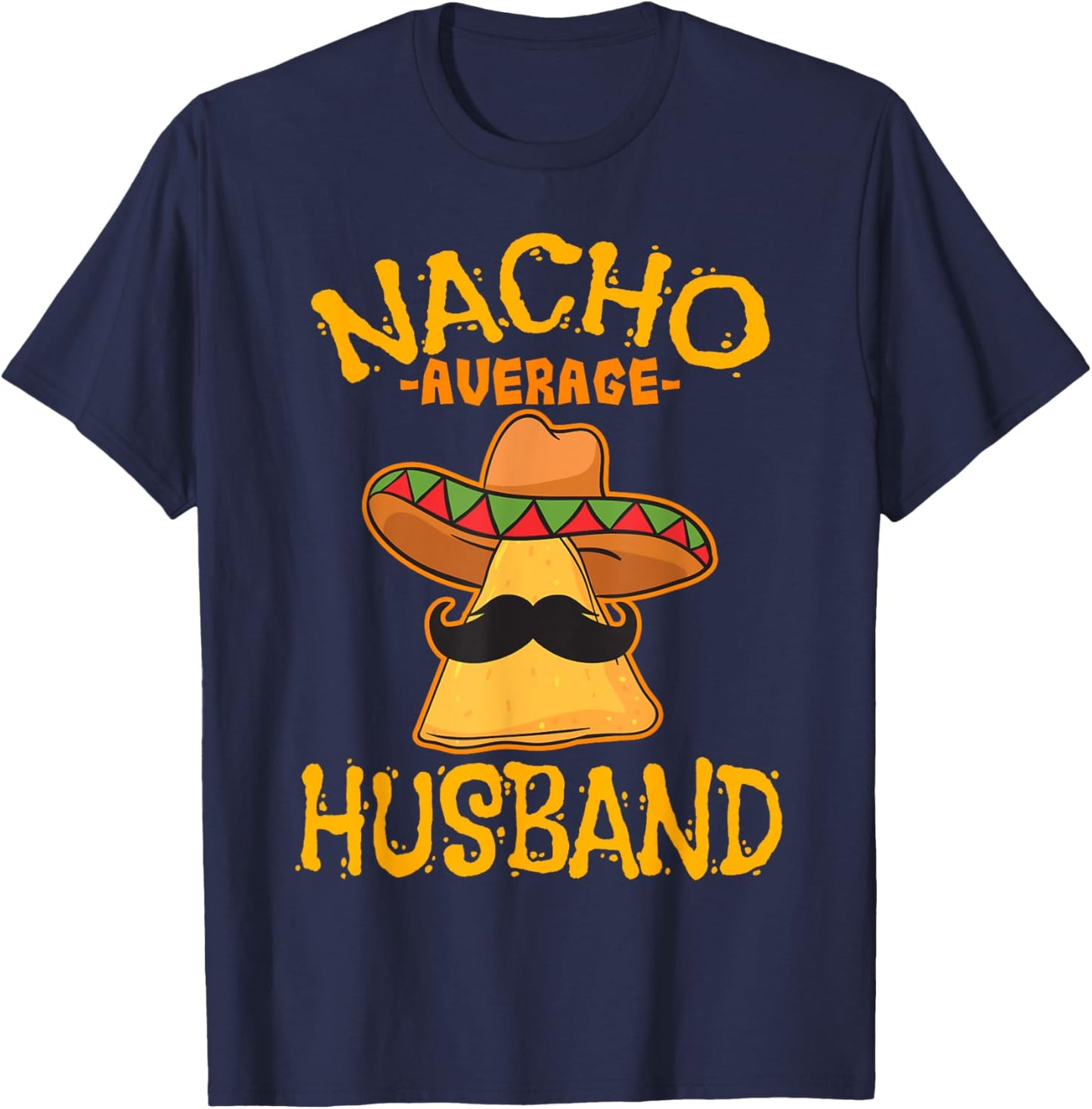 Nacho Average Husband Partner Mexican Spouse Cinco de Mayo T-Shirt - T-Shirt | Navy