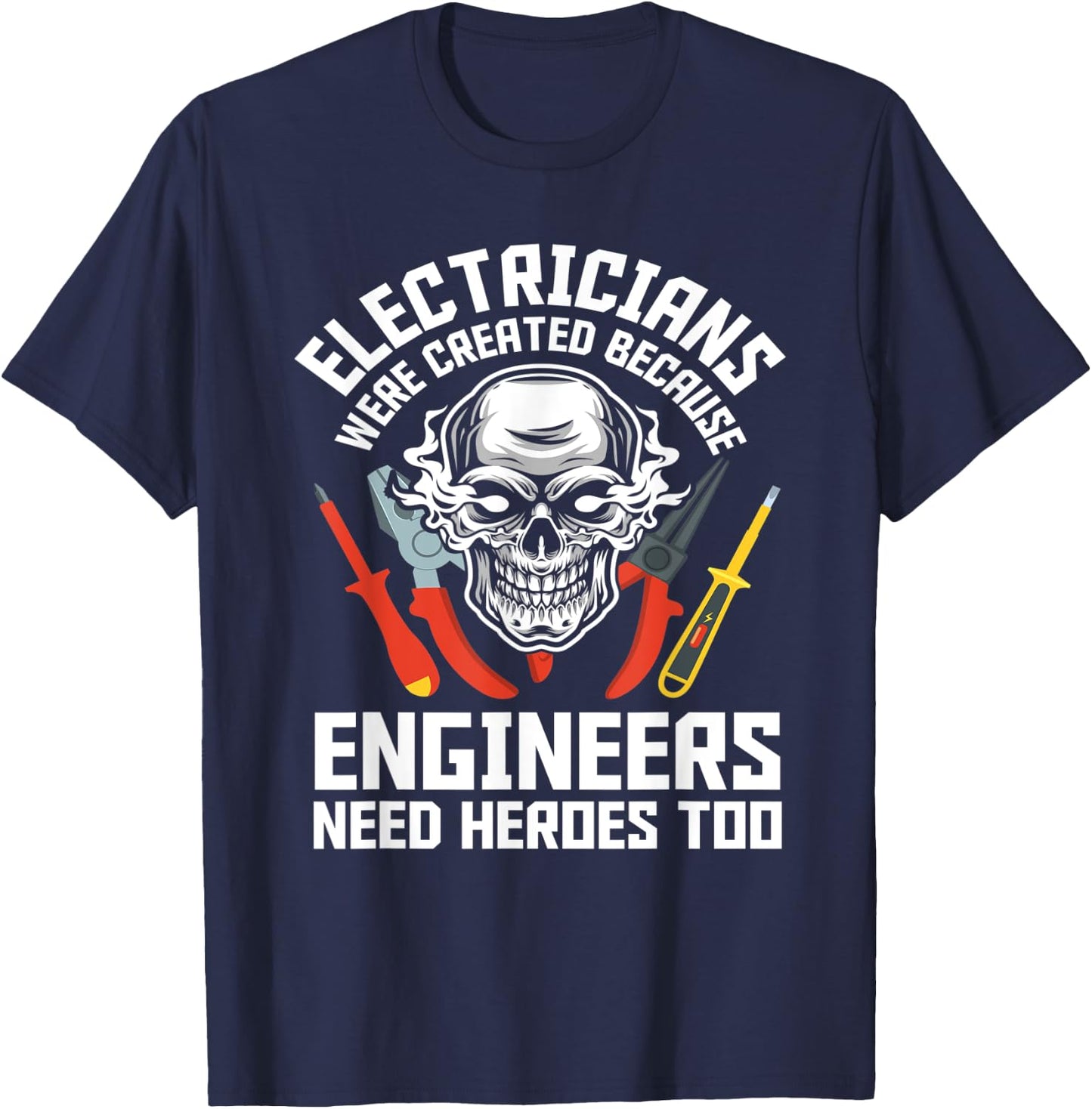 Electrician Were Created Because Engineers Need Heroes Too T-Shirt - T-Shirt | Navy
