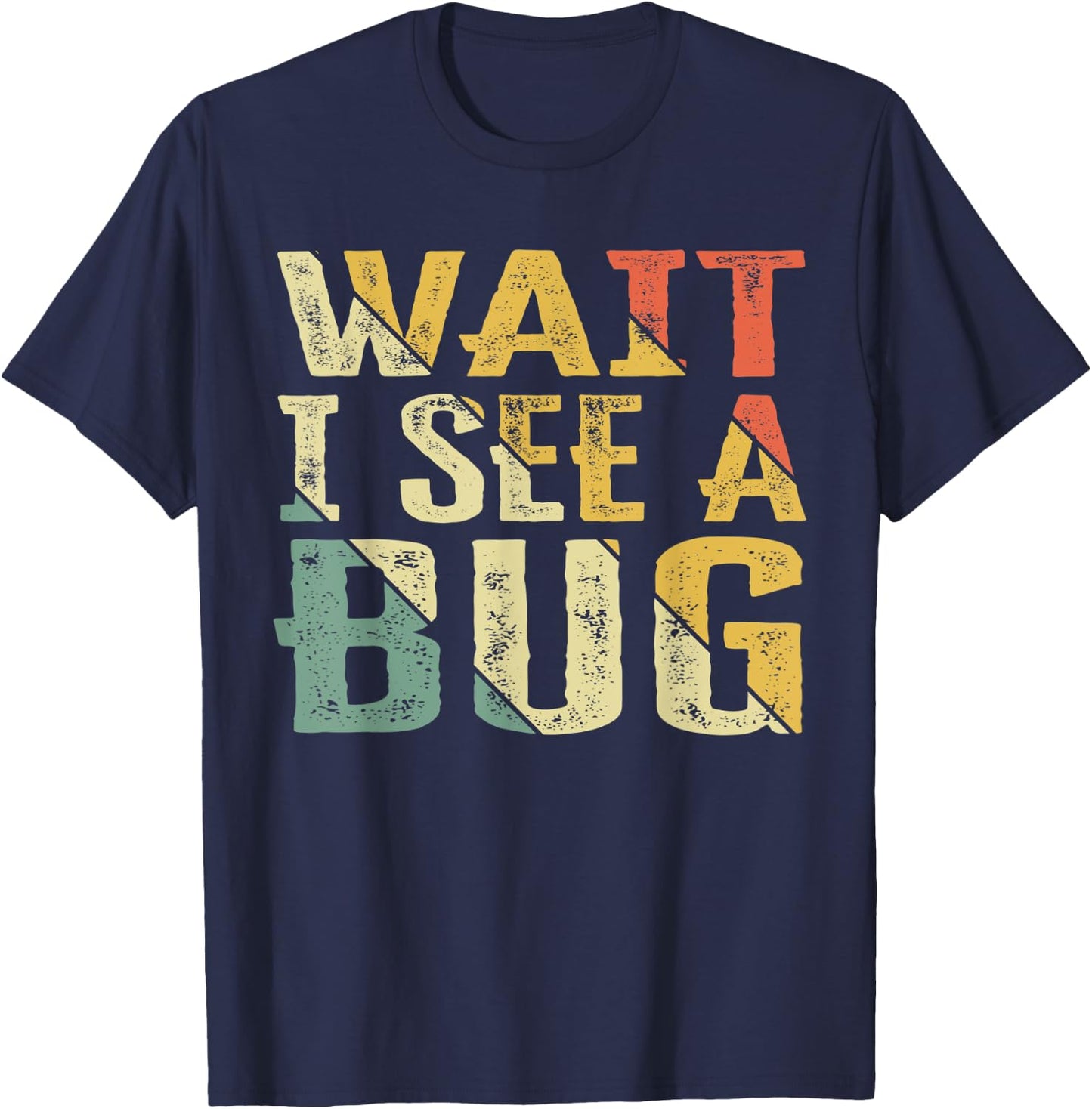 Wait I See A Bug Vintage, Funny Insect Entomologist Sayings T-Shirt - T-Shirt | Navy