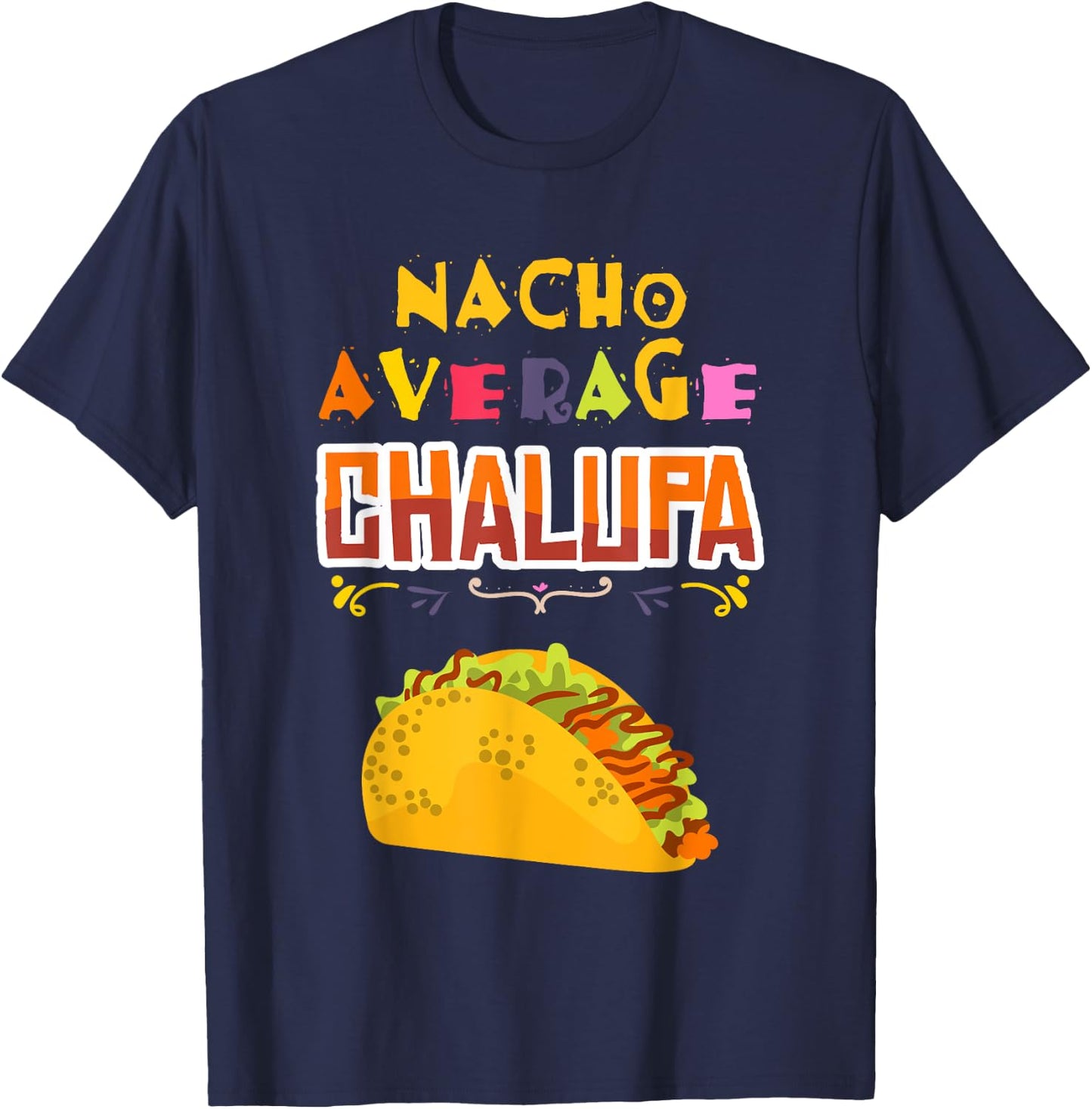 Chalupa Lover Chalupas Gift Mexican Food Tacos Nachos T-Shirt - T-Shirt | Navy