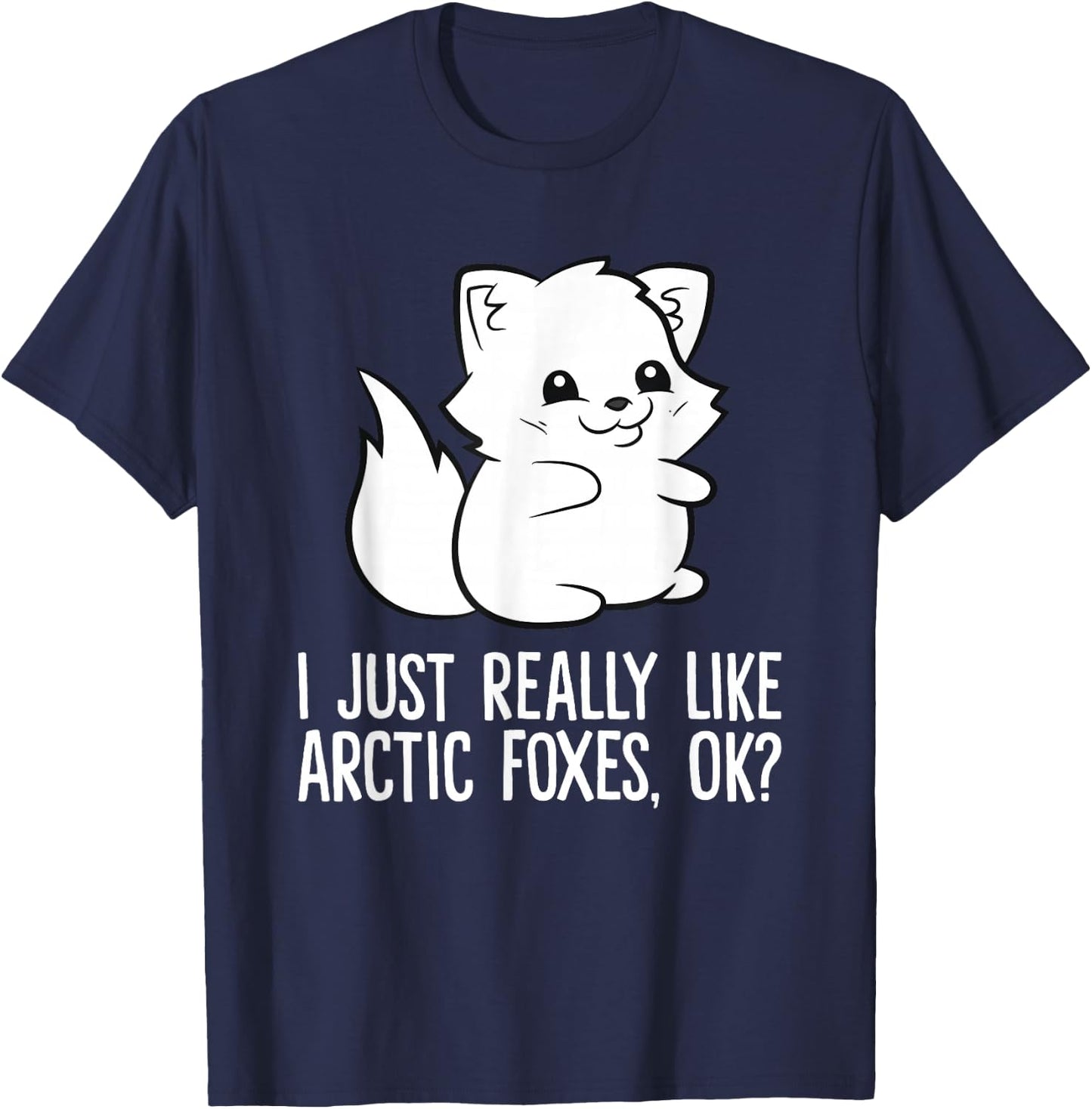 I Just Really Like Arctic Foxes, Okay Cartoon Arctic Fox T-Shirt - T-Shirt | Navy