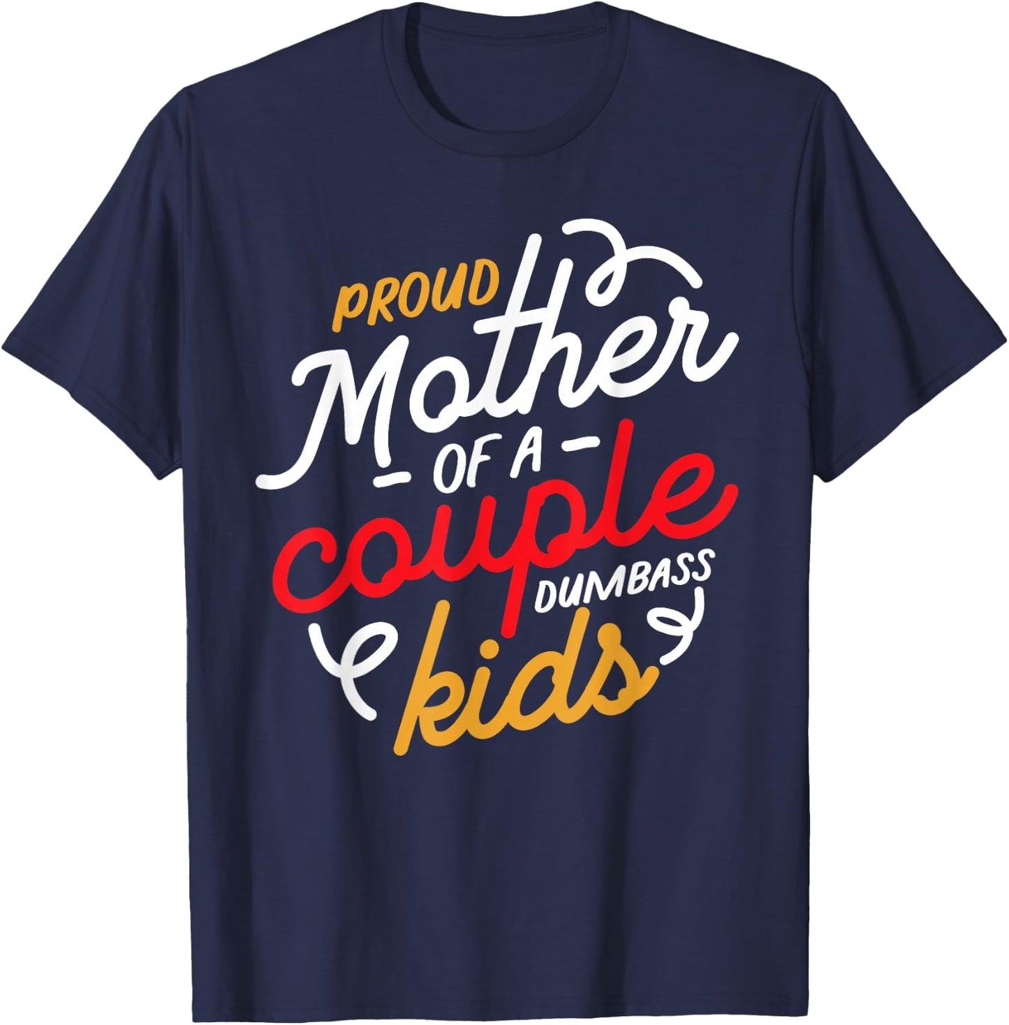 Proud Mother of a Couple of Dumbass Kids T-Shirt - T-Shirt | Navy