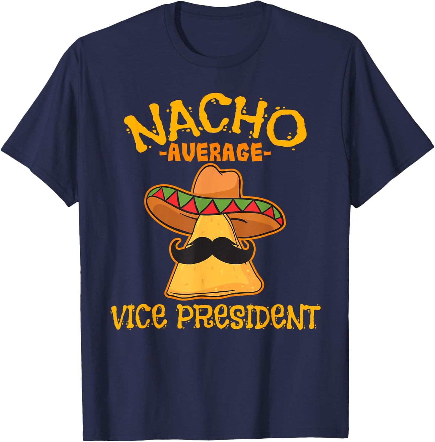 Nacho Average Vice President Mexican Cinco de Mayo Fiesta T-Shirt - T-Shirt | Navy