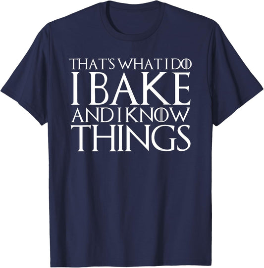 That's What I Do I Bake and I Know Things T-Shirt - T-Shirt | Navy