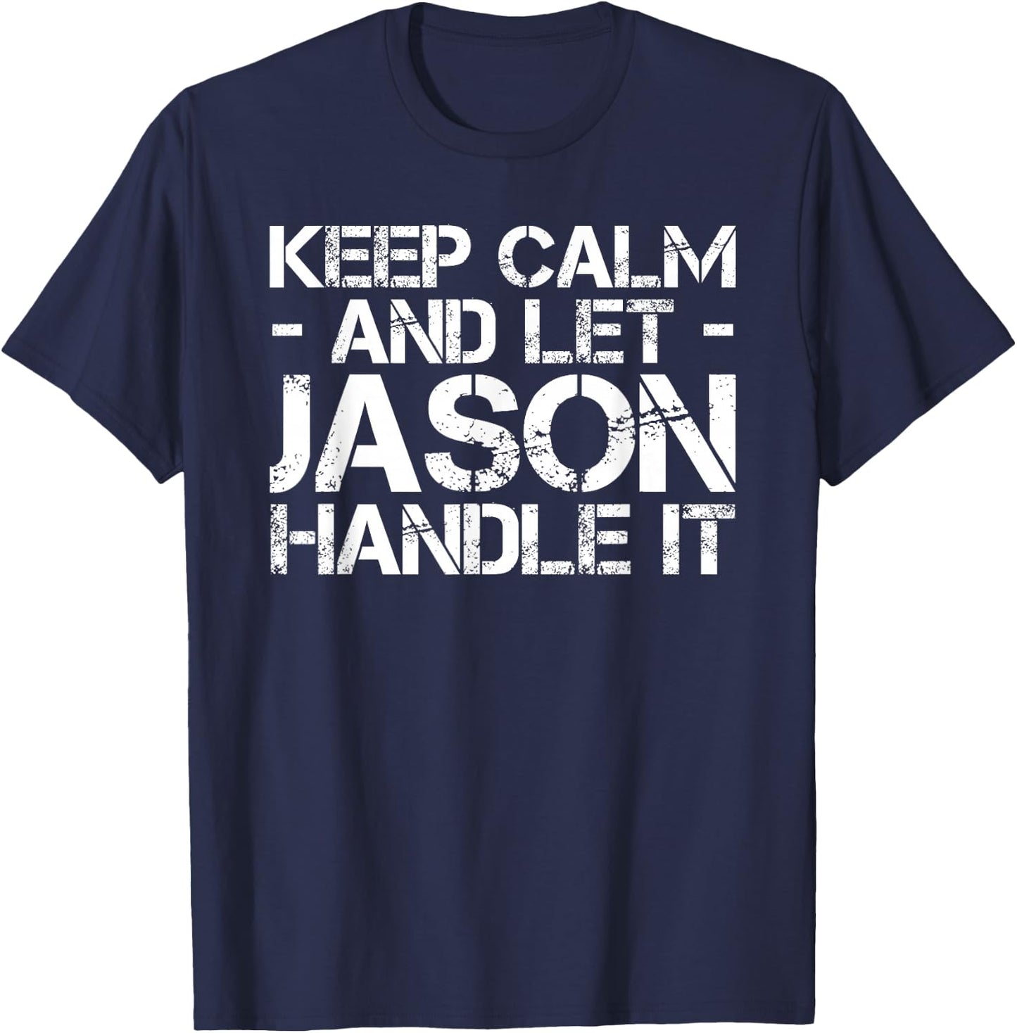 KEEP CALM AND LET JASON HANDLE IT Funny Birthday Gift T-Shirt - T-Shirt | Navy