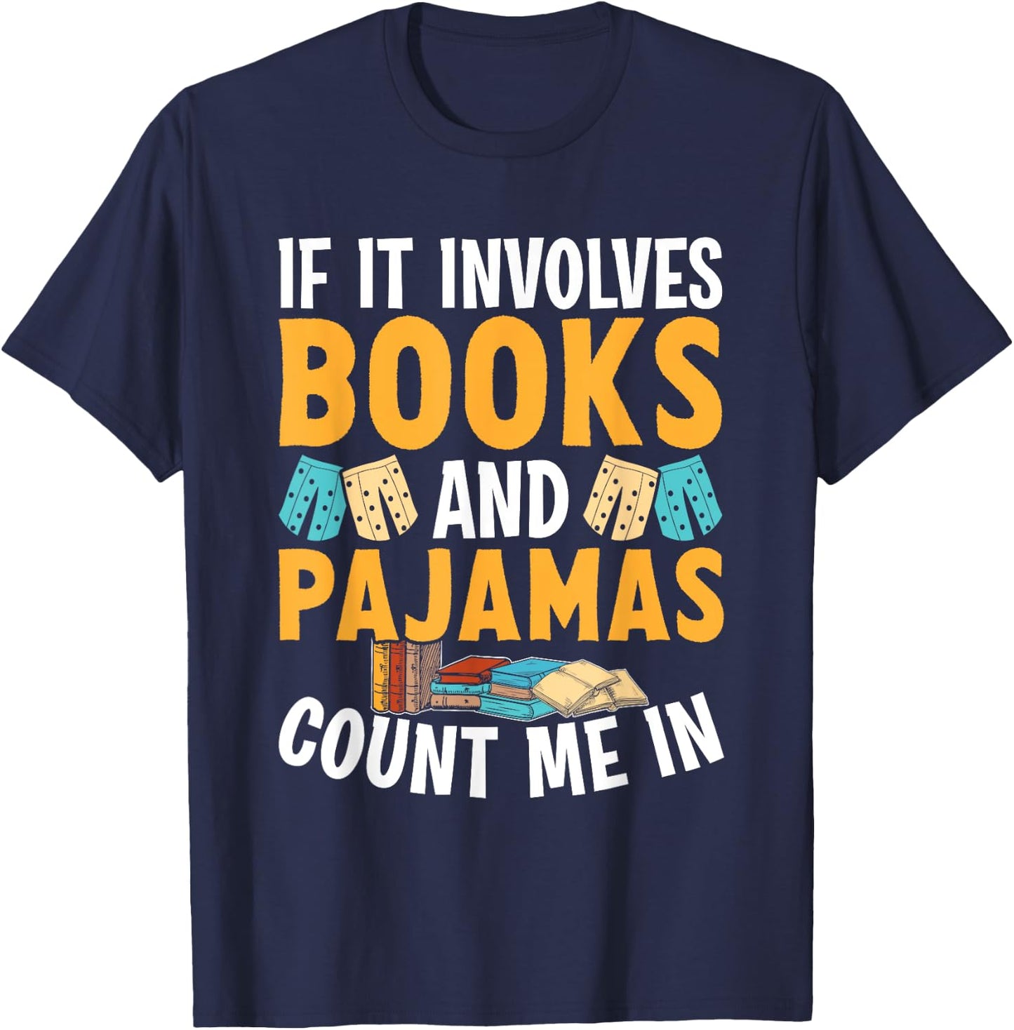 Reading Bedtime If it involves Books and Pajamas count me in T-Shirt - T-Shirt | Navy