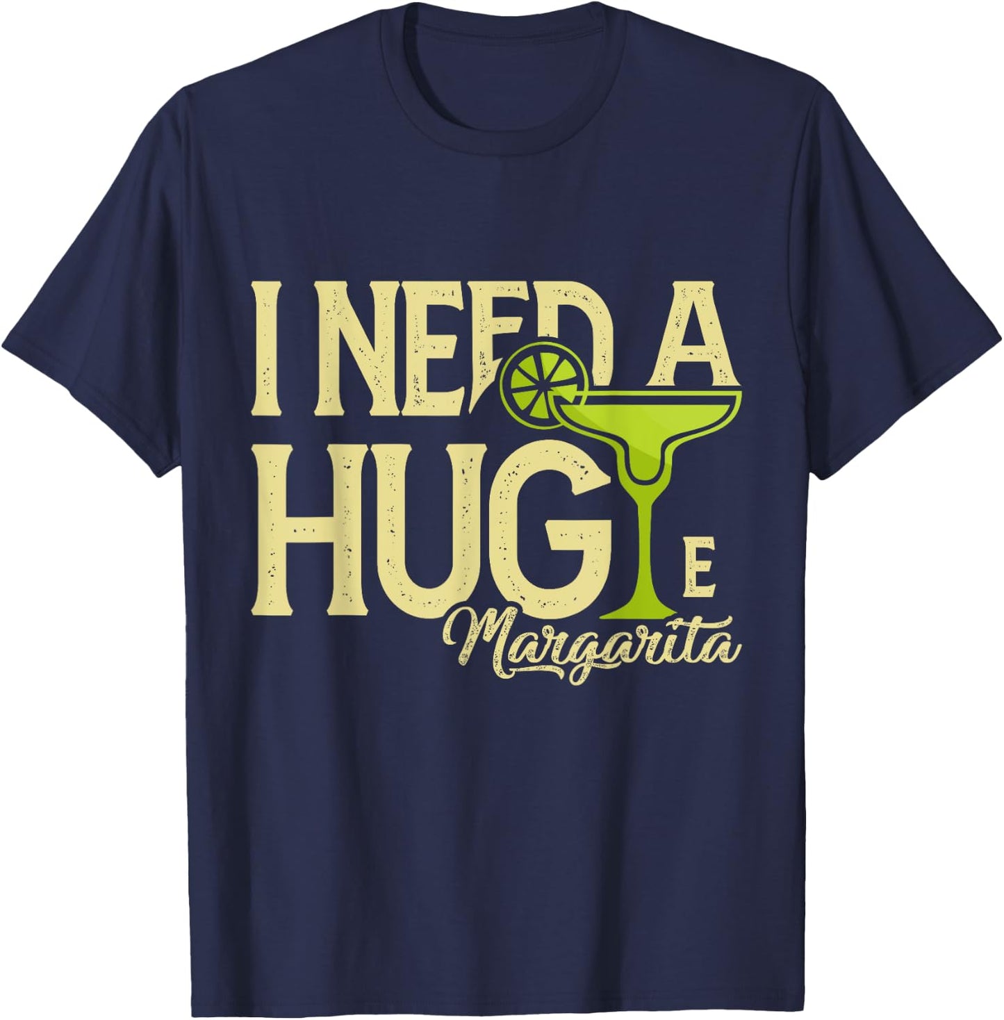 Margarita Drinking Lovers I Need A Huge Margarita T-Shirt - T-Shirt | Navy