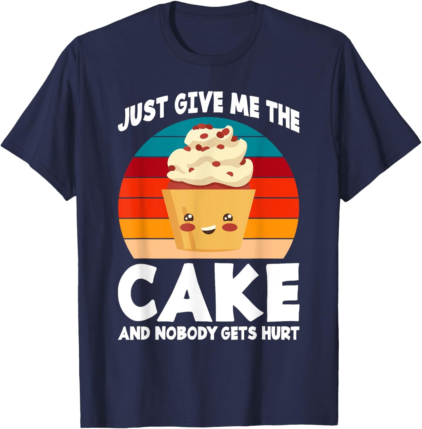 Just give me the Cake and nobody gets hurt Snack Baking Cake T-Shirt - T-Shirt | Navy