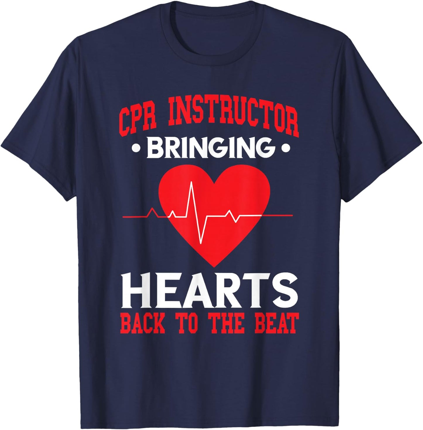 CPR Instructor Bringing Hearts Back To Beat CPR Trainer T-Shirt - T-Shirt | Navy