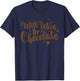 Chocolate Will Work for Chocolate T-Shirt - T-Shirt | Navy