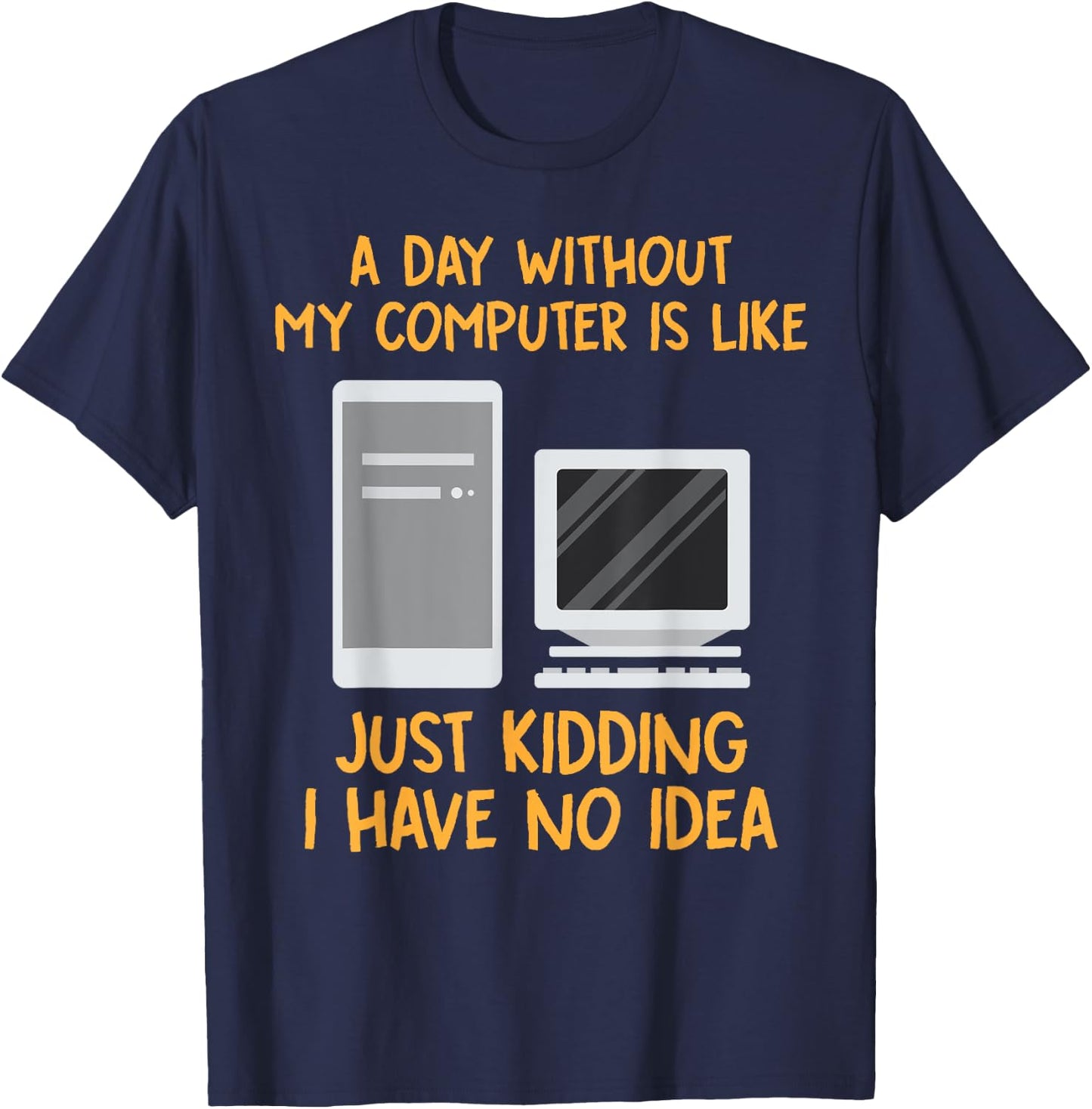 Geek Shirts Day Without Computer Funny Christmas Gifts T-Shirt - T-Shirt | Navy