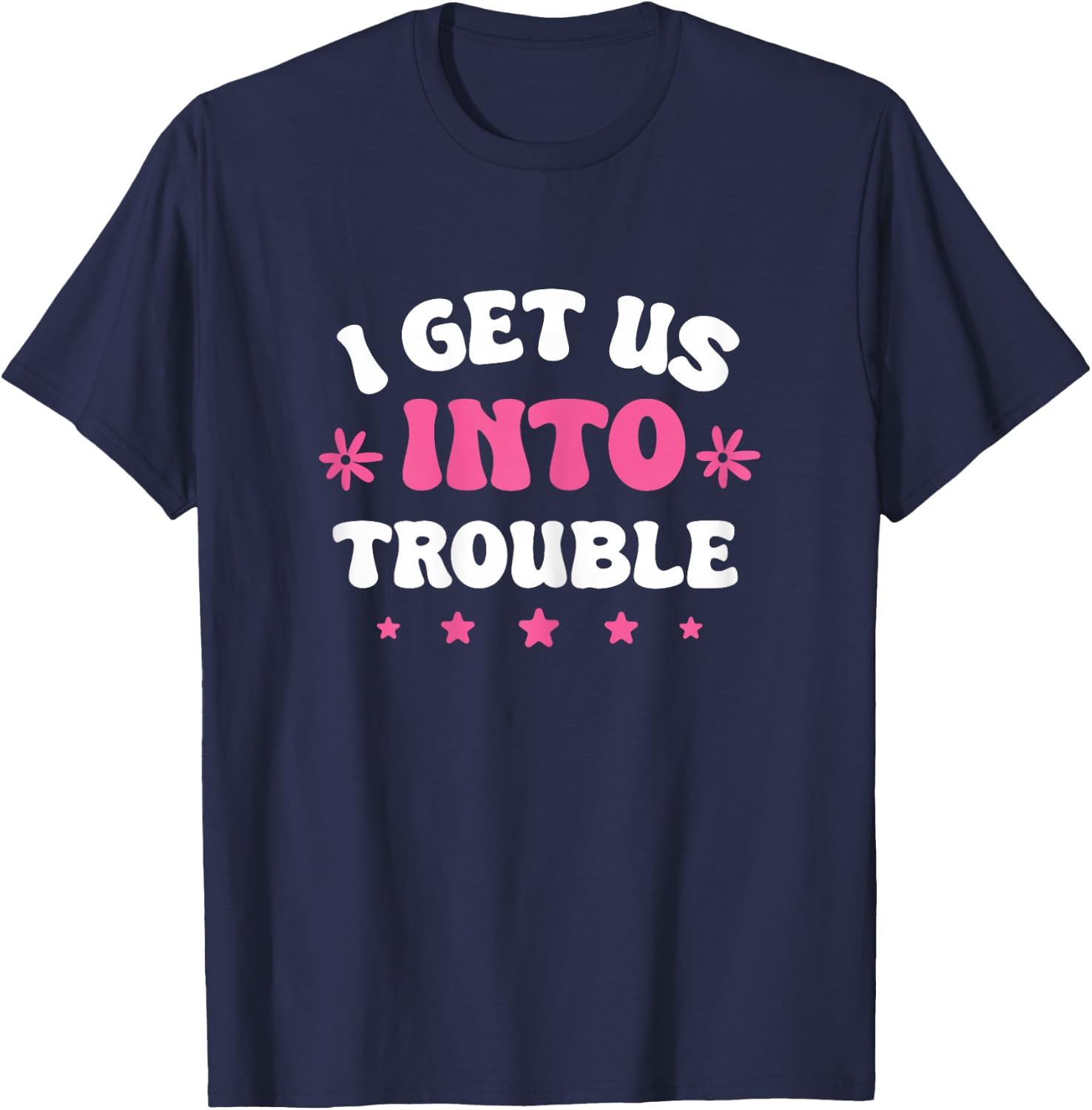 I Get Us Into Trouble Set Funny Matching BFF Friends Girls T-Shirt - T-Shirt | Navy