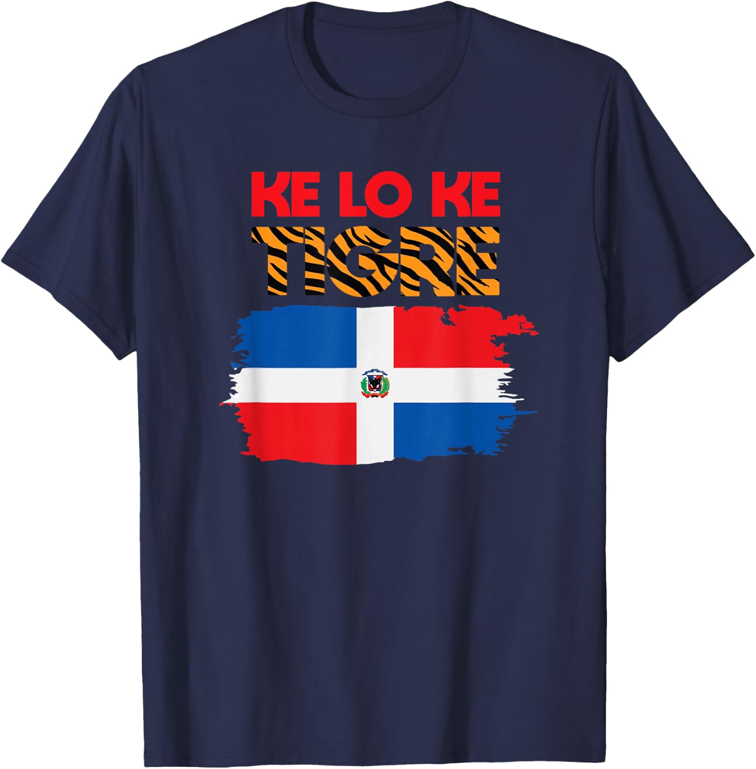 KE LO KE TIGRE KLK Funny Dominican Slang Dominican Flag T-Shirt - T-Shirt | Navy